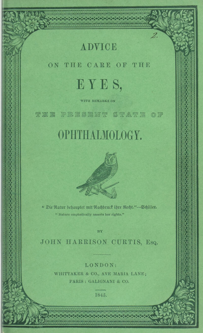 ADYICE ON THE CARE OF THE i ?■ & EYES WITH REMARKS ON “ iDic 9latur betjauptet mit 9lad)bruc! iJ)re 9?ed)t.**—(SdjtUcr. “ Nature emphatically asserts her rights.” JOHN HARRISON CURTIS LONDON & CO., AVE MARIA LANE WHITTAKER GALIGNANI & CO, PARIS