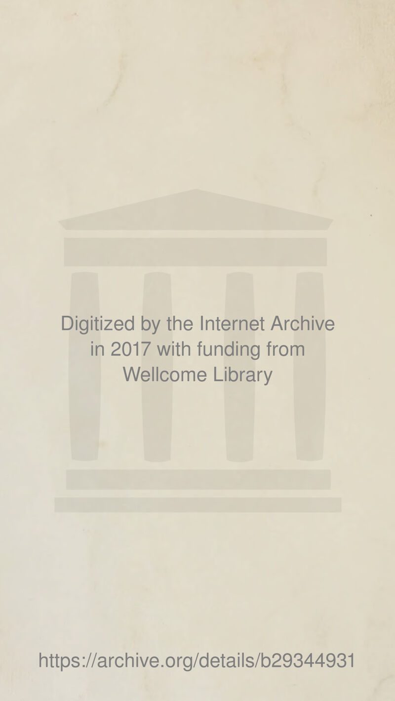 Digitized by the Internet Archive in 2017 with funding from Wellcome Library https://archive.org/details/b29344931