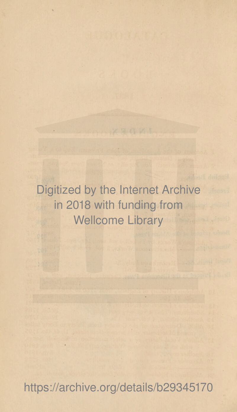 Digitized by the Internet Archive in 2018 with funding from Wellcome Library https://archive.org/details/b29345170