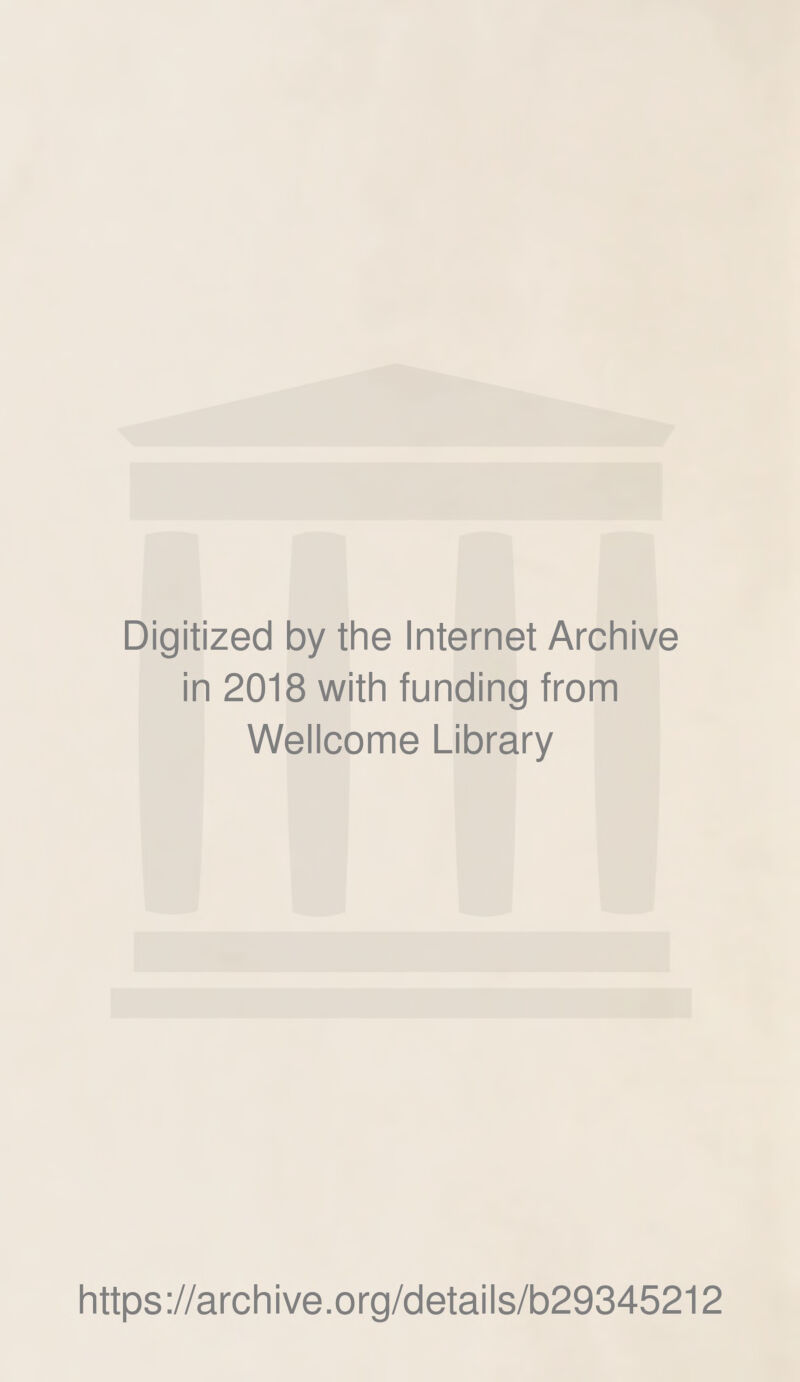 Digitized by the Internet Archive in 2018 with funding from Wellcome Library https://archive.org/details/b29345212