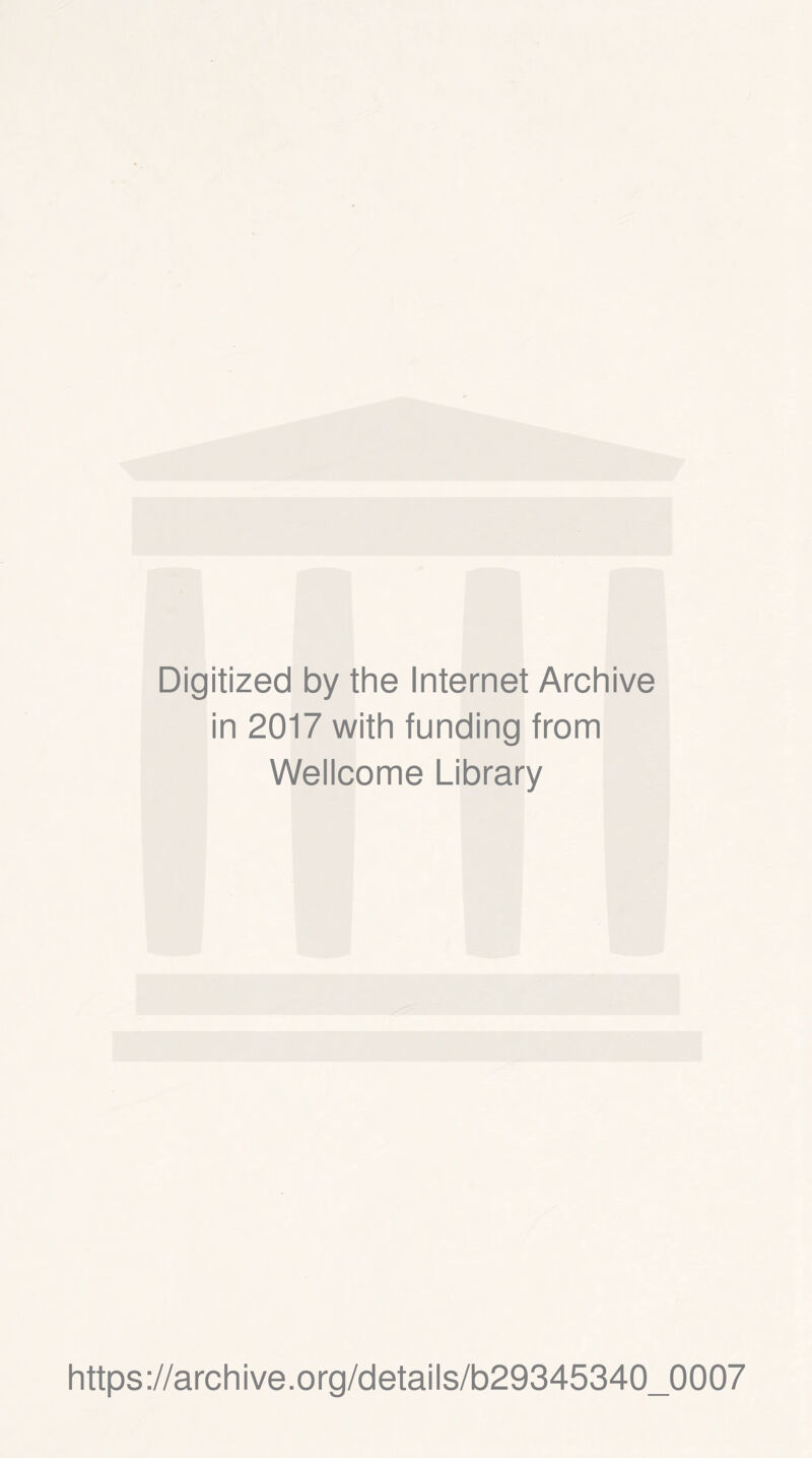 Digitized by the Internet Archive in 2017 with funding from Wellcome Library https://archive.org/details/b29345340_0007