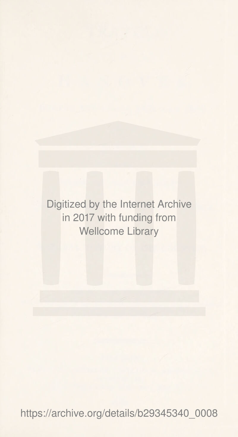 Digitized by the Internet Archive in 2017 with funding from Wellcome Library https://archive.org/details/b29345340_0008