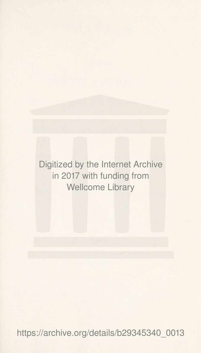 Digitized by the Internet Archive in 2017 with funding from Wellcome Library https://archive.org/details/b29345340_0013