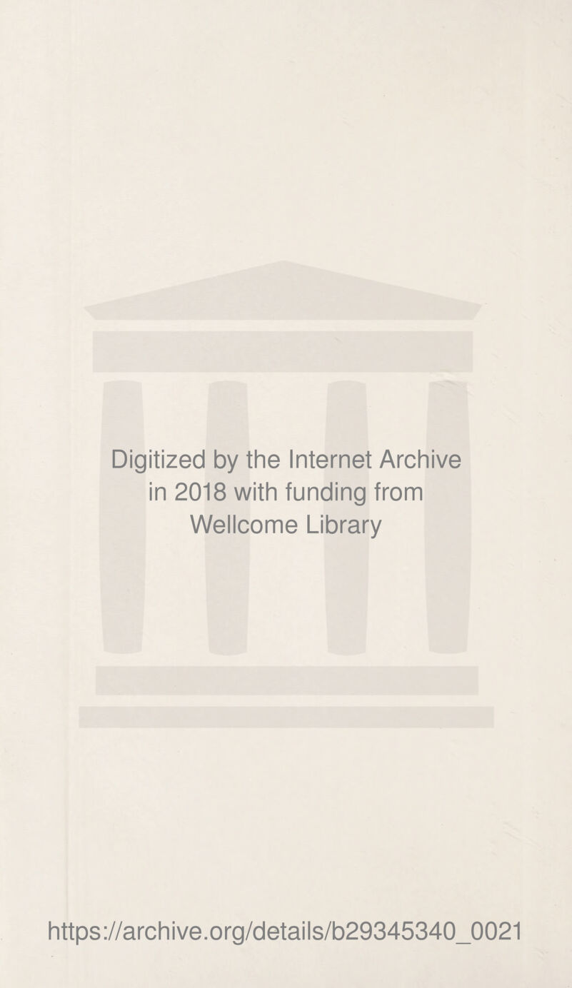 Digitized by the Internet Archive in 2018 with funding from Wellcome Library https://archive.org/details/b29345340_0021