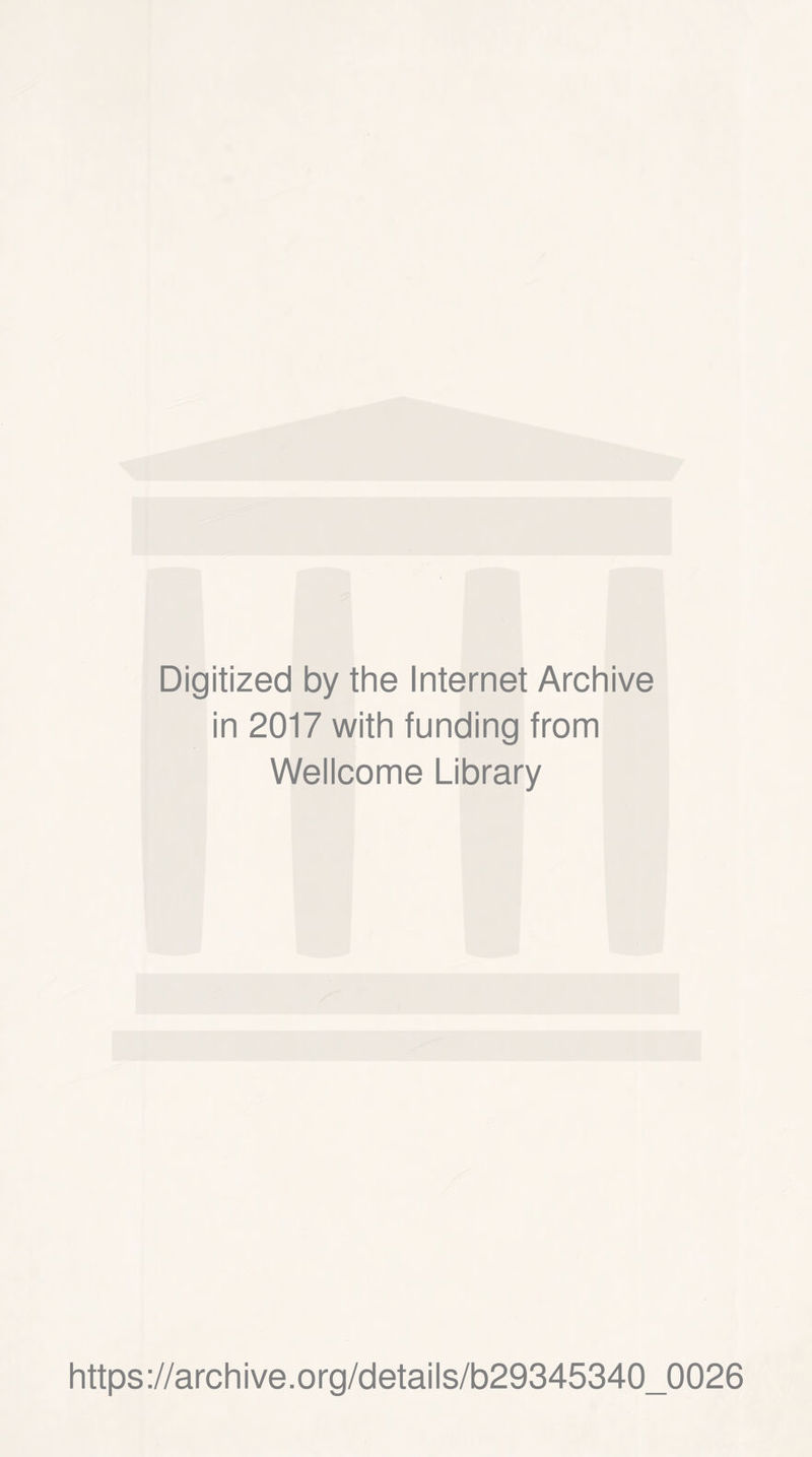 Digitized by the Internet Archive in 2017 with funding from Wellcome Library https://archive.org/details/b29345340_0026