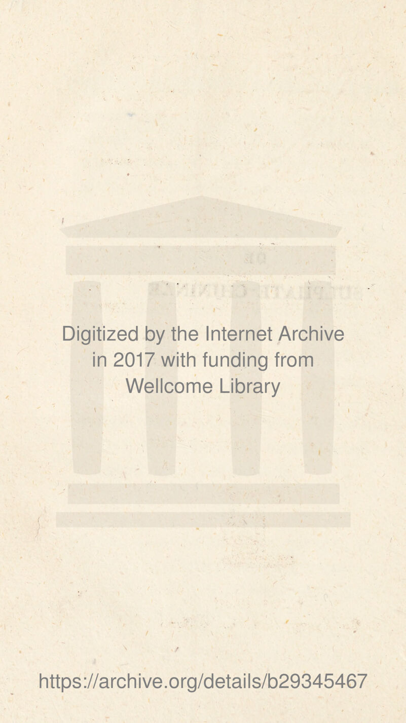 Digitized by the Internet Archive in 2017 with funding from Wellcome Library ! \ , I https://archive.org/details/b29345467