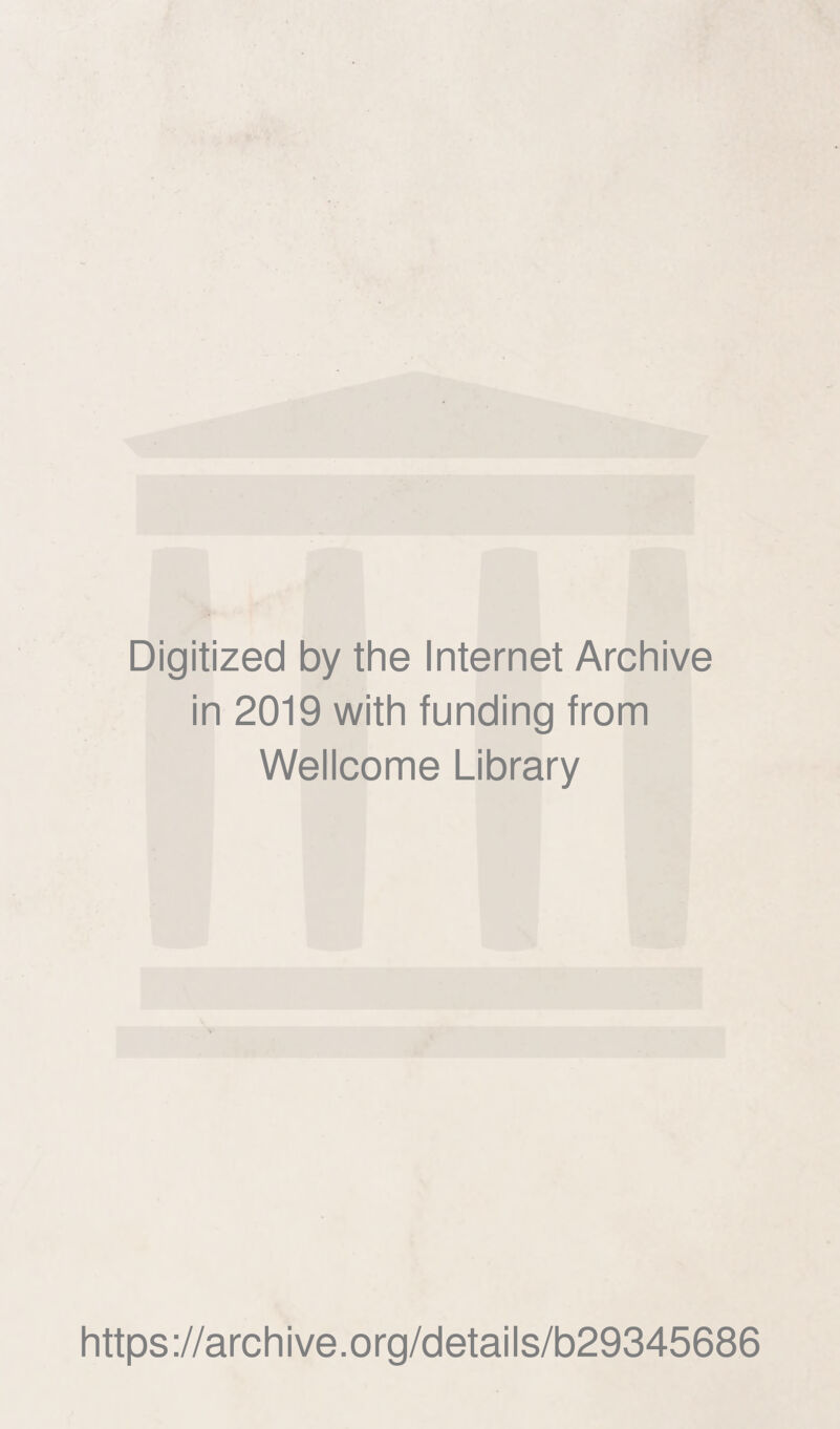 Digitized by the Internet Archive in 2019 with funding from Wellcome Library https://archive.org/details/b29345686