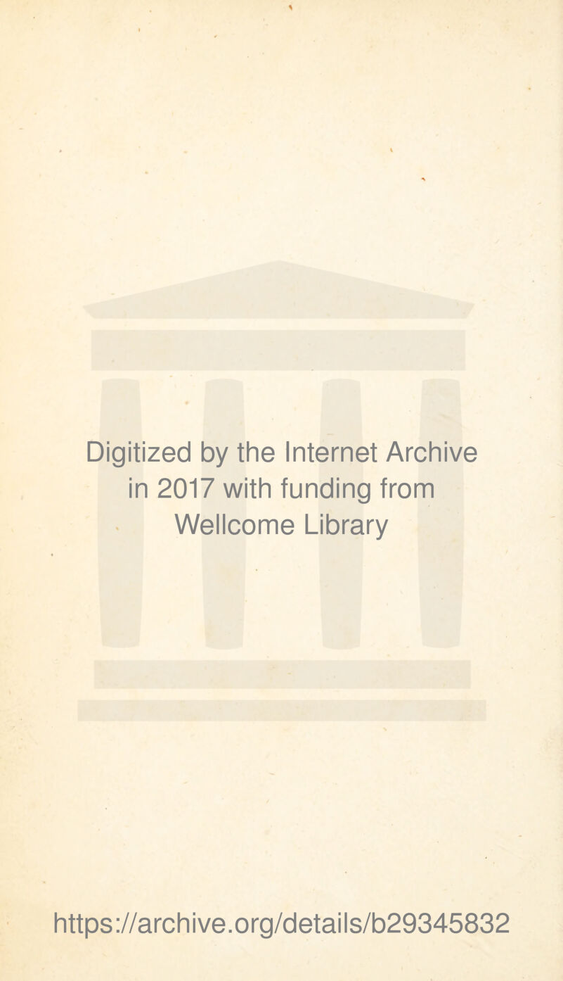 Digitized by the Internet Archive in 2017 with funding from Wellcome Library https ://arch i ve. O rg/d etai Is/b29345832