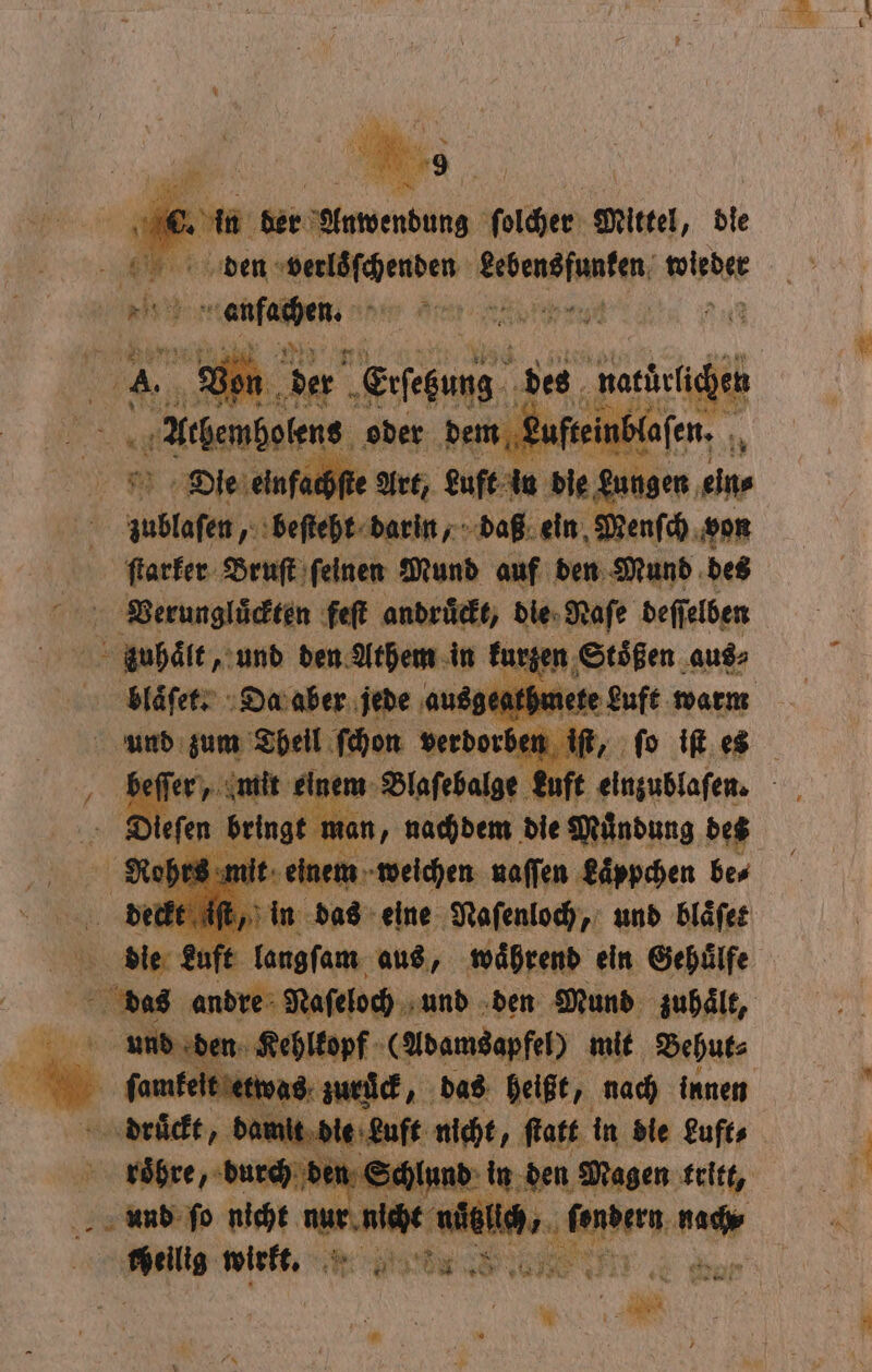 en. in ah 2 Von der et des } ns | em Luftein! Hafe en. 9 Ole e eicinfälhße 50 Luft in die gungen Bir | kale g beſehr darin, daß ein Menſch vo ſtarker Bruſt ſeinen Mund auf den Mund des | Verungluͤckten feſt andruͤckt, die Naſe deſſelben e 2 den Bine 1 u. Stoͤßen aus⸗ die Luft en 1 ile ein Sehätfe das andre Naſeloch und den Mund zuhaͤlt, und der rare (Adams apfel) mit Behut⸗ keit etwas zur Be das heißt, nach innen ckt, damit die Luft nicht, ſtatt in die Luft⸗ roͤh ch den alen! in den Magen tritt, und ſo nicht — 8 . chellig wirr. RR