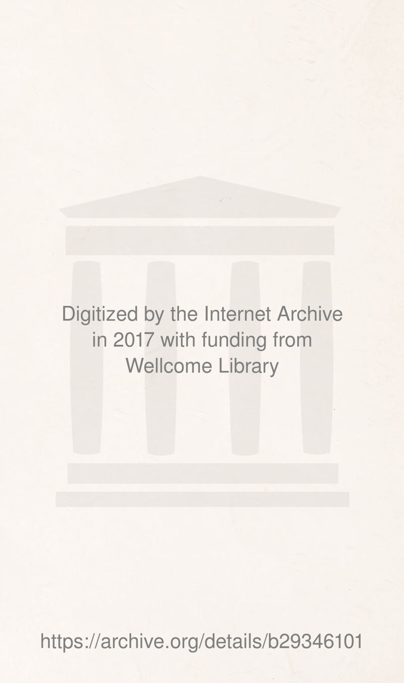 Digitized by the Internet Archive in 2017 with funding from Wellcome Library https://archive.org/details/b29346101