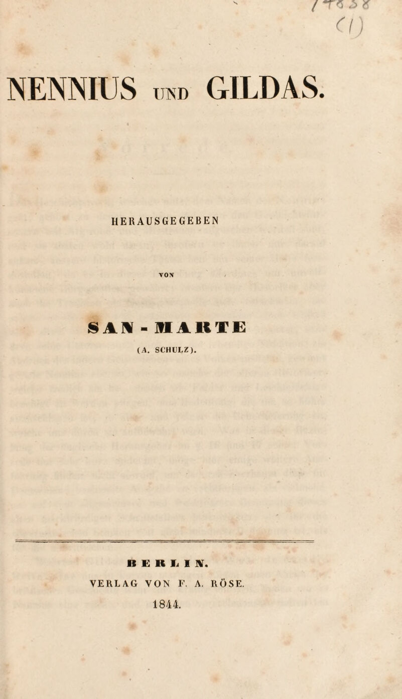d) NENNIUS i.ro GILDAS. HERAUSGEGEßEN VON SAN - ]fIAUV£ (A. SCHULZ), R E K li I ]V. VERLAG VON F. A. RÖSE. 1844.