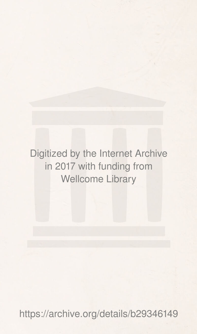 Digitized by the Internet Archive in 2017 with funding from Wellcome Library https://archive.org/details/b29346149