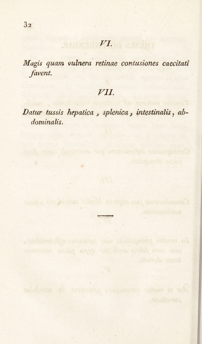 VI. Magis quam vulnera retinae contusiones caecitati favent FIL Datur tussis hepatica > splenica $ intestinalis 7 ab- dominalis.