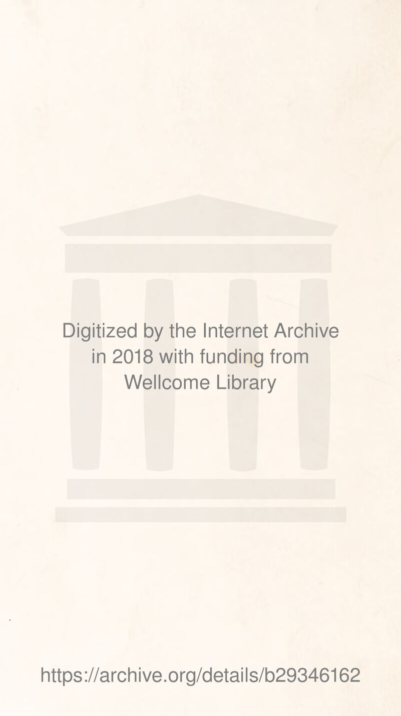 Digitized by the Internet Archive in 2018 with funding from Wellcome Library https://archive.org/details/b29346162