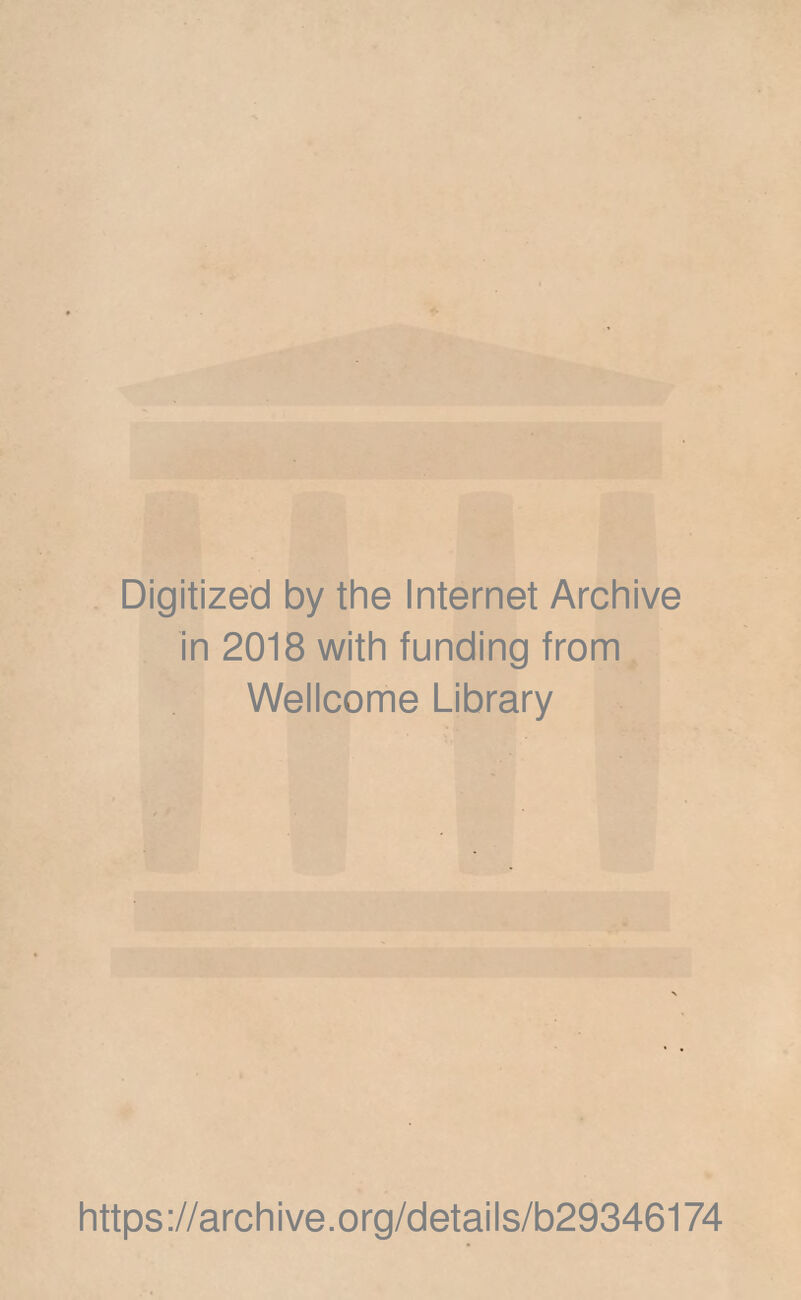 Digitized by the Internet Archive in 2018 with funding from Wellcome Library https://archive.org/details/b29346174