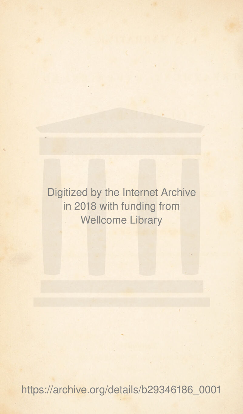 Digitized by the Internet Archive in 2018 with funding from Wellcome Library https://archive.org/details/b29346186_0001