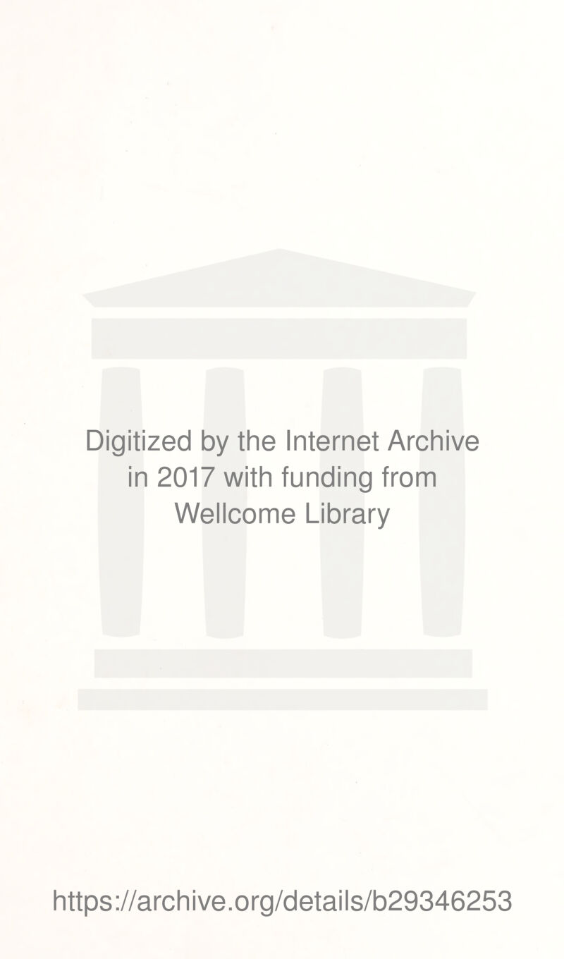 Digitized by the Internet Archive in 2017 with funding from Wellcome Library https://archive.org/details/b29346253