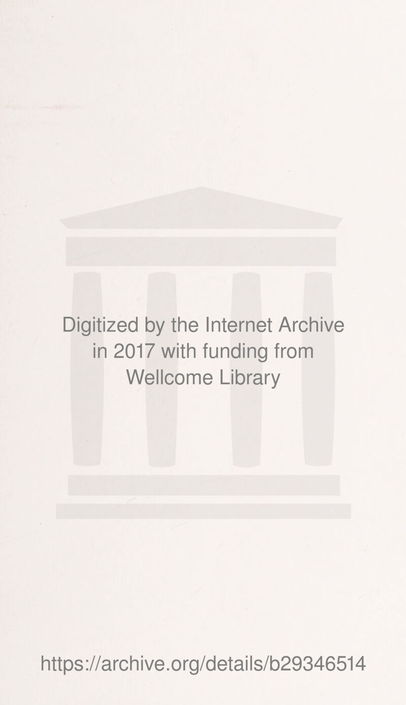 Digitized by the Internet Archive in 2017 with funding from Wellcome Library https://archive.org/details/b29346514