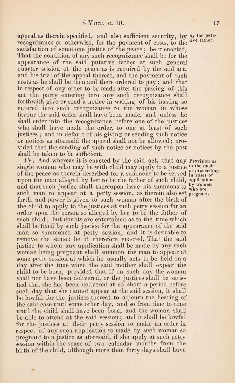 Schedules referred to in the foregoing Act. Schedule (A.) County Division Name of Mother of Bastard applying. Date of Tsstie of Summons. Date of Petty Sessions. Result of the Application. Name of the putative Father in all Cases in which Orders are made. [Here state if the sum¬ mons was never served, or if the alleged father absconded, or the com¬ plaint was abandoned or heard, and the order re¬ fused, or, if made, the amount of the order.] I certify the above list to be correct in all particulars. (Signed) A.B., Clerk to the Justices Schedule (B.) City, Towns, and Boroughs. Liverpool. Leeds. Manchester. Birmingham. Bristol. Schedule (C.) The Board of Guardians of the Poor of the Union [or parish of ] do hereby certify, That on the day of A.B. and his wife C.B., and his child E.B., became chargeable to the parish of in the said union [or to the said union]. In testimony whereof the common seal of the said guardians is hereunto affixed at a meeting of their board this day of 18 (l.s.) (Signed) W.J., Presiding Chairman of the said Board. (Countersigned) C. D., Clerk [or acting as Clerk] to the Board of Guardians * of