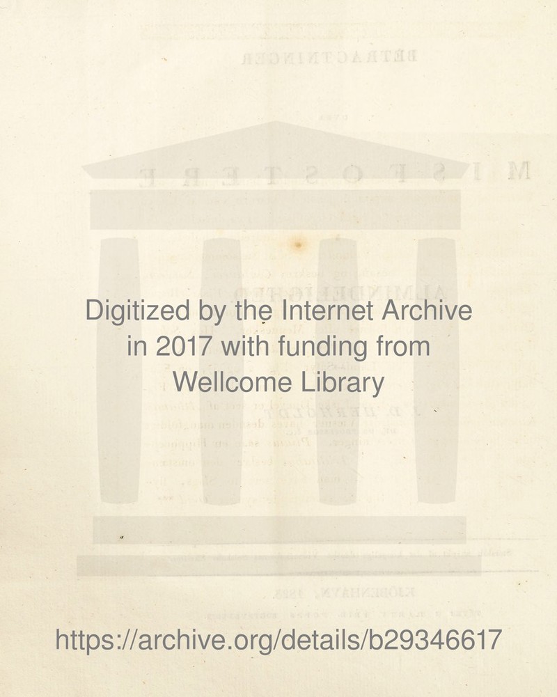 • \ Digitized by the Internet Archive A { in 2017 with funding from Wellcome Library https://archive.org/details/b29346617 S