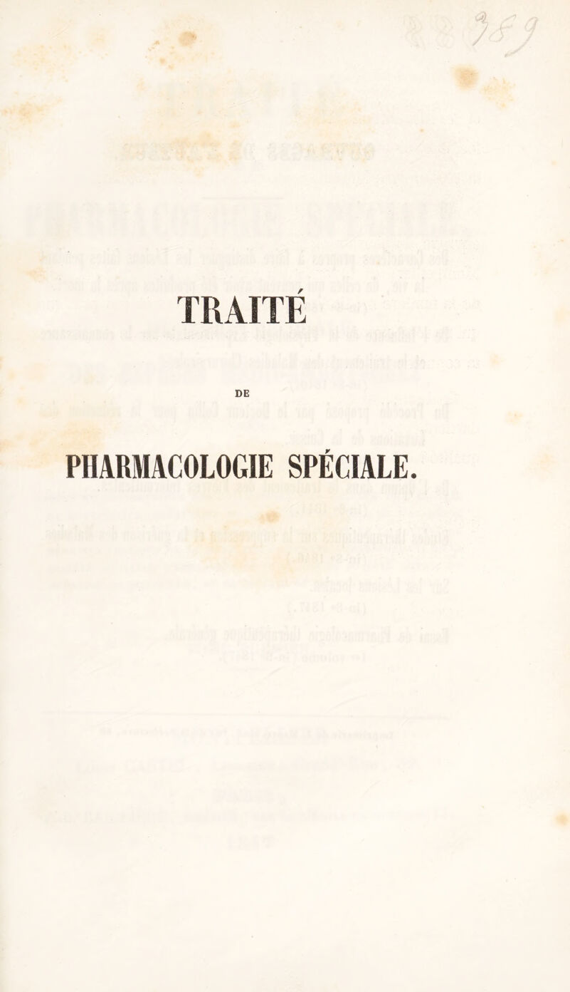 TRAITE DE PHARMACOLOGIE SPÉCIALE.