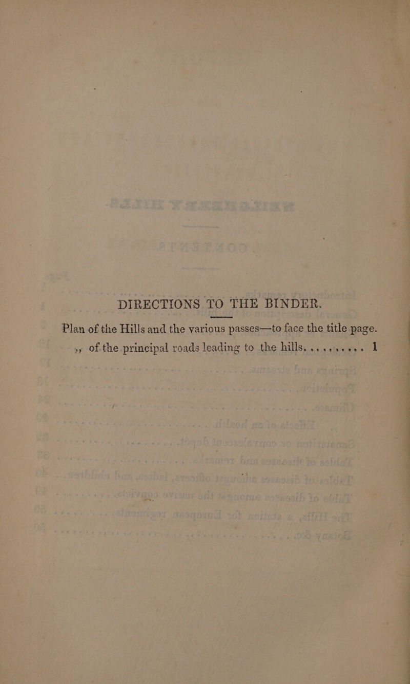 pa ; ints“ ‘ t F “ ‘ude } 2 ps ¢ ~ Ae ha ee x A: +, 1? er Be J ey M Aa va os y > ' * “ti ie*;¢ : rT . ry fe, phe ae ; DIRECTIONS TO THE ‘BINDER. | feces , Plan of the Hills ah the various passes to free ae title page. . * e 7 - oe ee . ‘ } : € = lve - J a A : - . tes | sire 7 e hd a J - a - ‘ ae. ke . a * i eae) y ci ¥ qt 7 ¥ al . - te- : reper ig . roy ae : raat Ty S53 GCtGc > . 4 . - : i iS COSRSgl To Bait - oe tr. we /? . gx erie Jecacthh ssenseid Yorealae *! Se RSE Sa? SEER OSs Te A ICMaA neath to’ edt . . $i “7 : { = * oa ~ f 449 . j t ih a ’ * : ' ig Maa \eet me (tt : a « 7 - & A ’ whee p aiid , ea aw’, ot a Sie rus ror 4 =*h v eee 8 ge j : » § ba