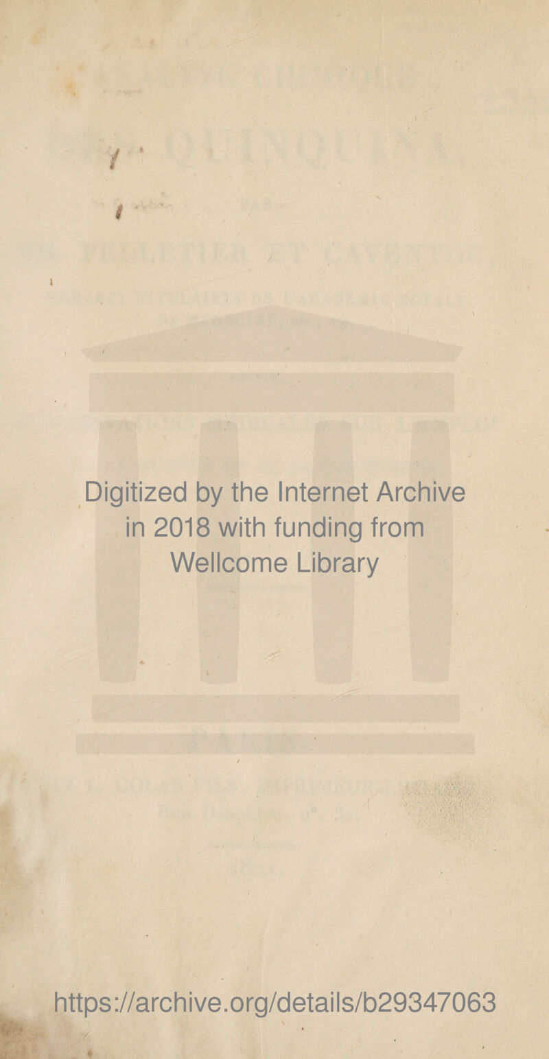 / I Digitized by the Internet Archive in 2018 with funding from Wellcome Library https://archive.org/details/b29347063 * *