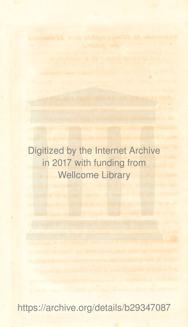 Digitized by the Internet Archive in 2017 with funding from Wellcome Library https ://arch i ve. o rg/detai I s/b29347087