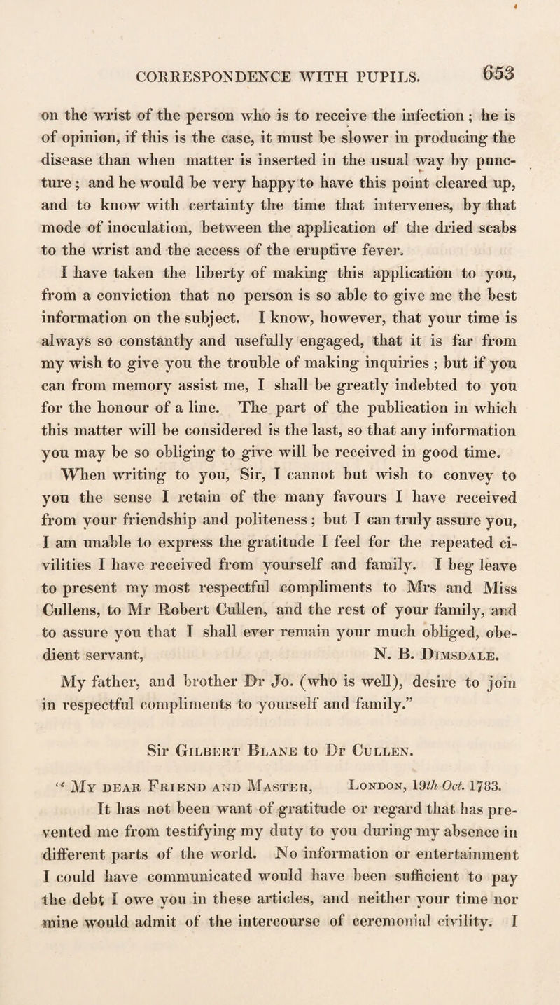 516 to the public by the most uneducated ; such apprentice¬ ships cannot but be considered as an arrangement in which the interests of those who are training to the me¬ dical profession are sacrificed to the interests of those who are already engaged in its practice. For it is in vain to expect that even the most conscientious master can compensate to his apprentices by his own instructions, for a want of those opportunities of acquiring a know¬ ledge of the different branches of medicine that are af¬ forded by attendance on the instructions and lectures of professed teachers. And when we remember how small a portion of provincial practitioners can have the time, even if they had the inclination and the ability necessary, for guiding the studies of their apprentices, we cannot be surprised that apprenticeships of this kind should be, as they are now very generally consider¬ ed by the liberal and enlightened part of the profes¬ sion, more frequently the nurseries of idleness and ig¬ norance than of industry and knowledge. The period at which an apprentices!]ip to a well employed practitioner, may be served with advantage, is when the student has acquired as much professional information as can be obtained from attendance on the instructions of professed teachers, and is thus prepared for availing himself of those practical lessons which are to be derived from witnessing and assisting in the treat¬ ment of actual diseases, by one older and more experi¬ enced than himself. Without the preparation afforded by this mode of [medical instruction, the young practi¬ tioner, when he first enters upon the practice of his profession, can supply the want of personal experience, only by the lessons which he obtains from the errors