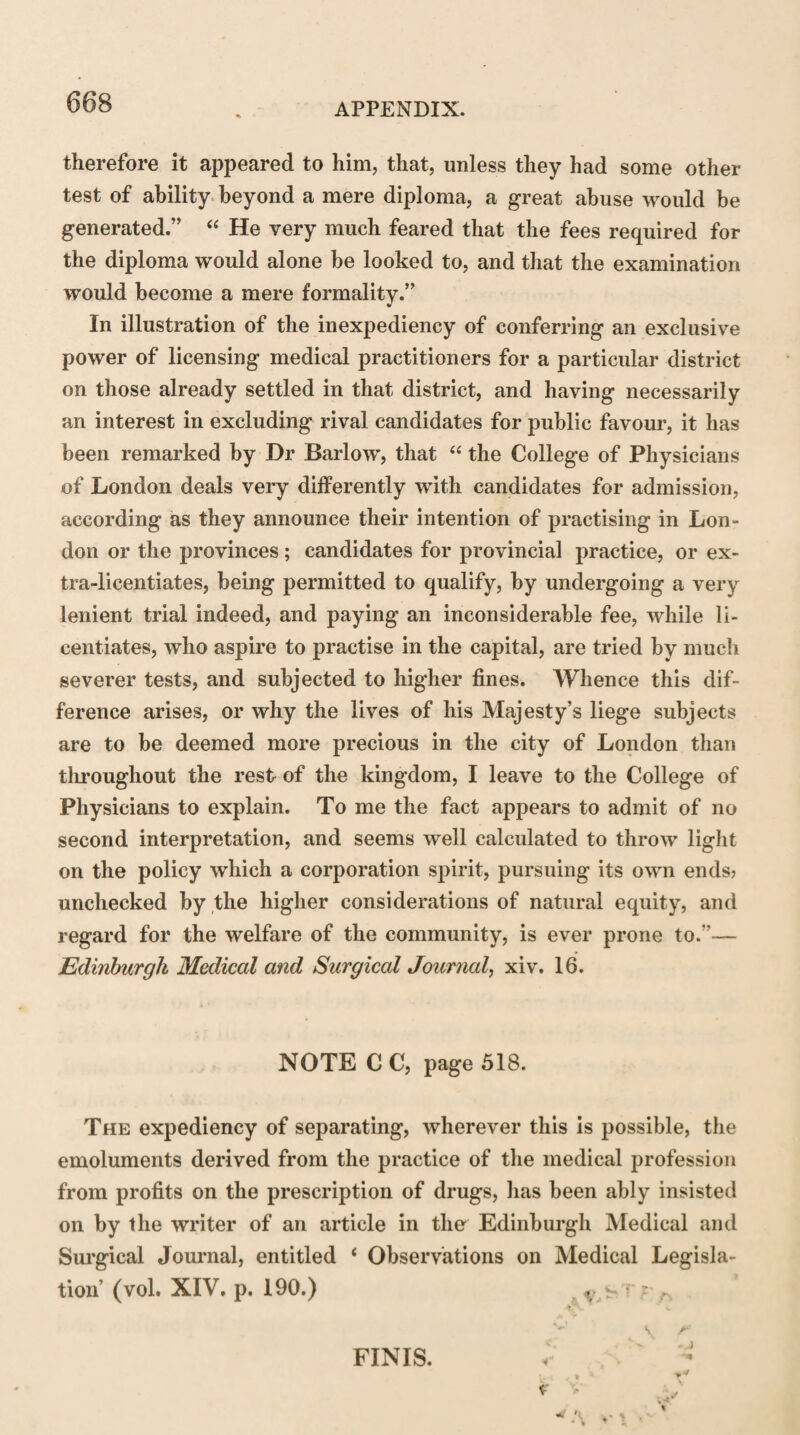 331 one state to another—so that it is difficult to know to what side any state of life belongs. We must often be content¬ ed with knowing things that are widely different. In the case of colours, we know blue and red perfectly well, but they may be blended together in an infinite variety in form¬ ing a purple colour, where it may be impossible to say where the red and where the blue prevails ; and yet this does not hinder us from obtaining a very distinct conception of blue and red. So with regard to the latitude of health, I must, in the main, leave it in that condition, and you will seldom commit any great error though left in this uncertainty, as, till a disease is sufficiently evident, it is not an object of the physician’s practice.”—44 I would thus point out,” adds Dr Cullen, 44 the many difficulties that occur in attempting to give a comprehensive, and at the same time a tolerably accurate definition of disease. I imagine that most of these difficulties, though perhaps not all of them, may be obviated by defining disease somewhat in this manner : 4 Morbus est functionis leesio, permanens, molesta, a mutationibus in ipso corpore ortisBy l&sio it is understood that it is a lasio evidens; its being permanens will exclude those little transi¬ tory changes that are constantly taking place in every indi¬ vidual ; and its being molesta will exclude those Turpitudi- nes et Deformitates that do not affect the economy, and are not, therefore, considered as diseases or objects of medical practice.” After thus endeavouring to give a general notion of disease, Dr Cullen proceeded to consider the import of the term, Causes of diseases, or iEtiology, and the di¬ visions of these causes which medical men have esta¬ blished. “ Almost every event in nature,” he observed, 44 may be considered as part of a chain or series of causes, which have, in that series, produced one another; and of which, conse¬ quently, every part may be said to be a cause of the last ef-
