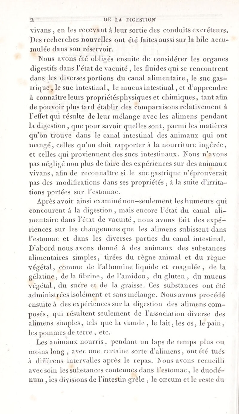 une et le proto - nitrate de mercure, le nitrate d’argent <t la teintuie de noix de galle , de la même manière ab- solument qu’avant toutes les évaporations. Par consé¬ quent^ ou bien la matière caséeuse fut peut-être préser¬ vée, par la présence d’un peu de carbonate alcalin , de de- 'en*1 désormais insoluble par l’évaporation, ou bien il existait en même temps qu’elle une matière qui s’en rap¬ prochait beaucoup. La portion restante de cette dernière liqueur fut évaporée à siccité et brûlee. La combustion eut lieu avec boursoufîle- ment et dégagement d’une odeur animale. Le charbon était ti ès-spongieux, et nuancé de teintes métalliques. Tl brûla a'ec assez de facilité, laissant une trace à peine sensible de cendie , qui se dissolvait totalement dans l’eau , et qui était composée de carbonate, de sulfate et de chlorure alcalins, en quantité à-peu-près égale. b. Le sue pancréatique épuisé par l’alcool et l’eau pe¬ sait o,23 gr. après avoir été desséché. Il était sous la forme de morceaux d apparence cornée, cassans, d’un jaune bru¬ nâtre et transparens. Une portion de cette substance , mise en digestion avec du vinaigre distillé , se gonfla un peu , et se dissolvit en partie dans l’acide , de manière que la tein— tuie de noix de galle et le cyanure de potassium et de fer fnent naître des précipités dans ce dernier. Cependant la plus grande partie demeura sans se dissoudre, même en pro¬ longeant la digestion. Une autre portion, exposée au feu, brûla avec les mêmes phénomènes que la corne , et donna une cendre blanche, très-légère , à laquelle l’eau enleva de petites quantités de carbonate, de chlorure et de sulfate al¬ calins, tandis que le résidu présentait tous les caractères du carbonate calcaire. Incinération. — o,i63 gr. de résidu sec, soumis à la chaleur, entrèrent en fusion incomplète, se boursoufflèrcnt beaucoup, brûlèrent avec flamme , en répandant une odeur d empvreume animal, et laissèrent un charbon très—poreux , q'ii se réduisit assez facilement à o,oi35 gr. d’une cendre blanche, demi-pulvérulente et demi-fondue. Cette cendre ' int humide à i’air. L’eau en retira une grande quantité; 3