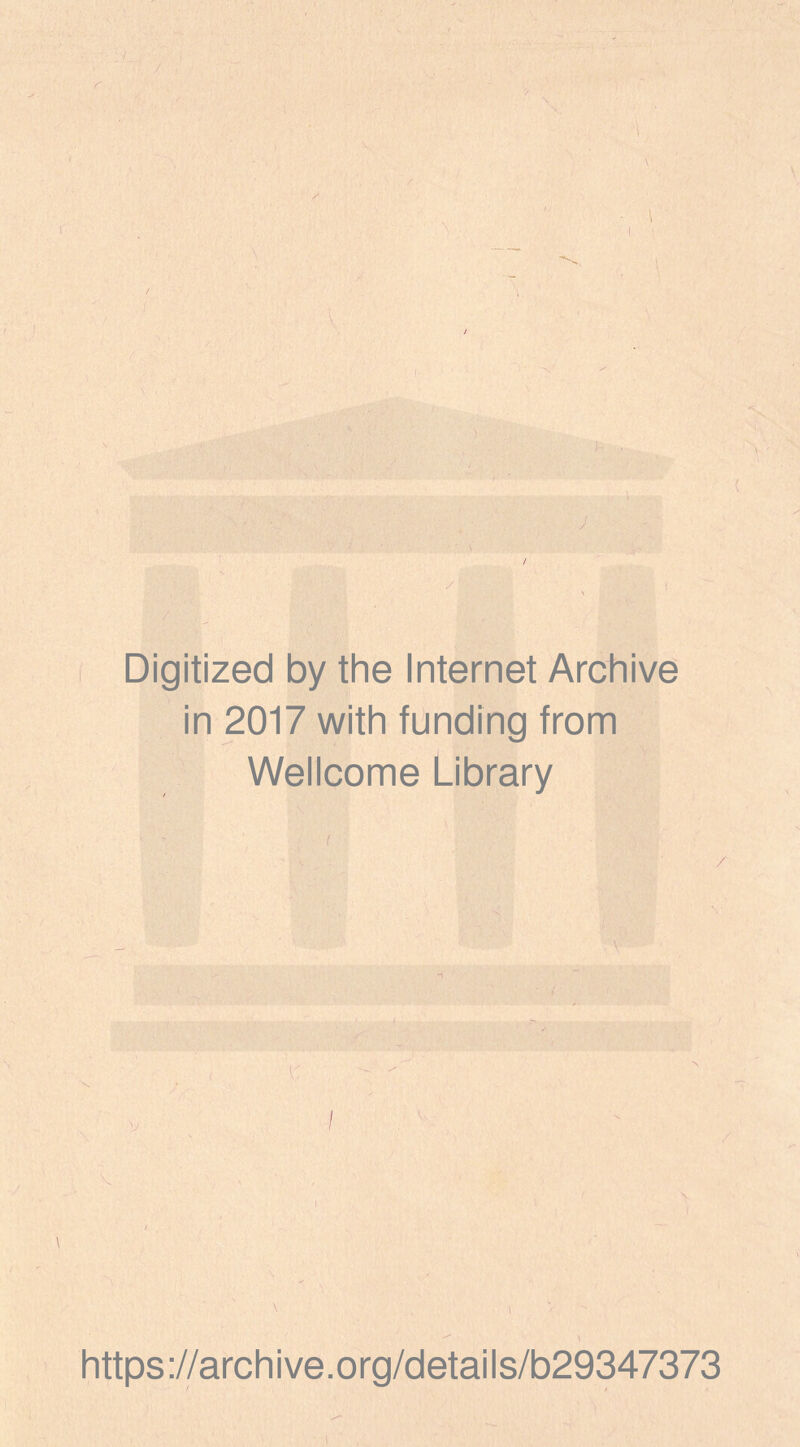 / V l I- ■ ( p' Digitized by the Internet Archive in 2017 with funding from Wellcome Library /