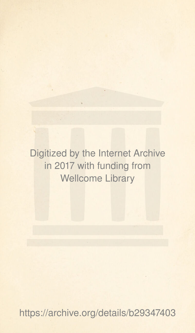 Digitized by the Internet Archive in 2017 with funding from Wellcome Library https://archive.org/details/b29347403