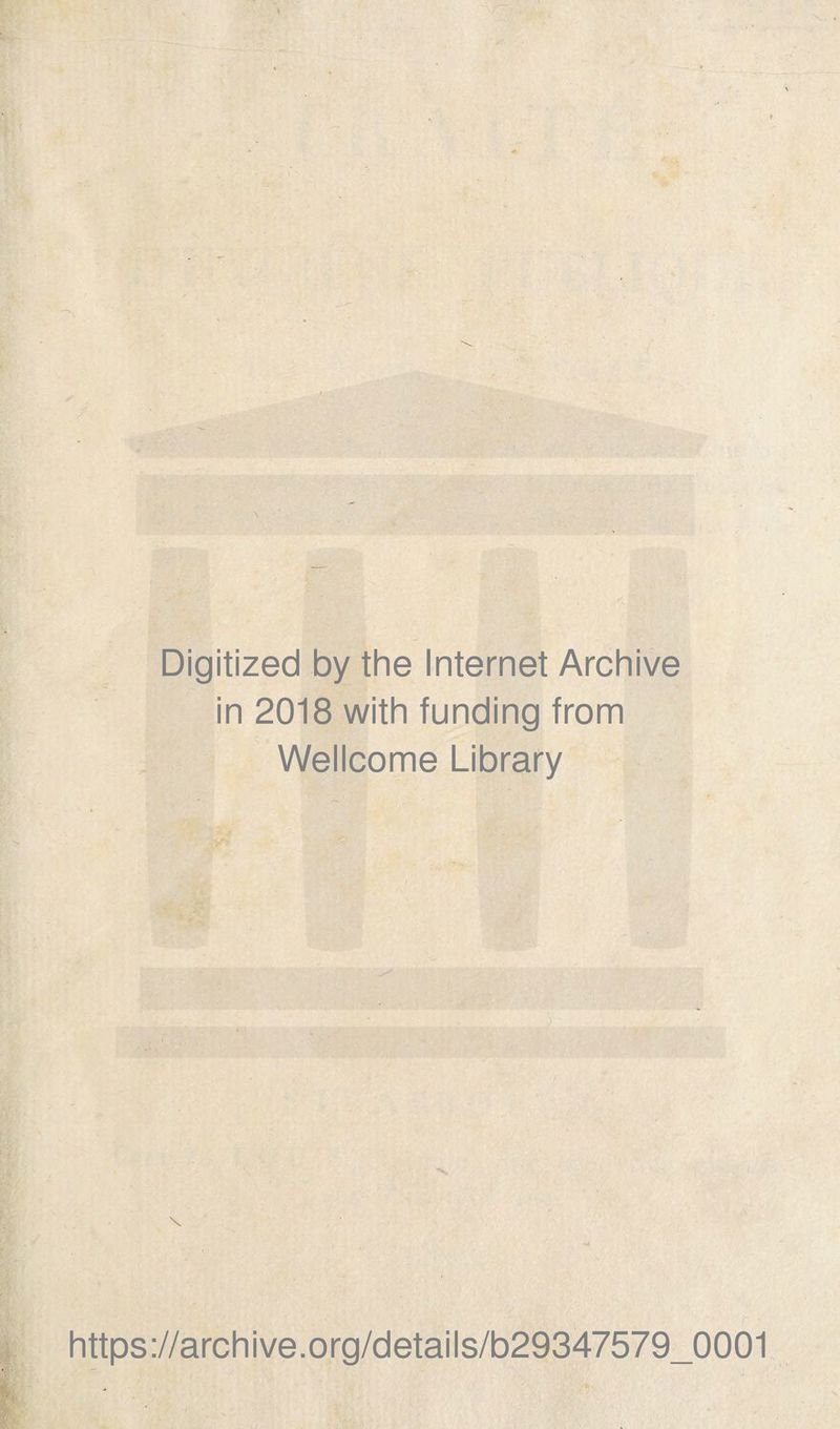 Digitized by the Internet Archive in 2018 with funding from Wellcome Library V https://archive.org/details/b29347579_0001
