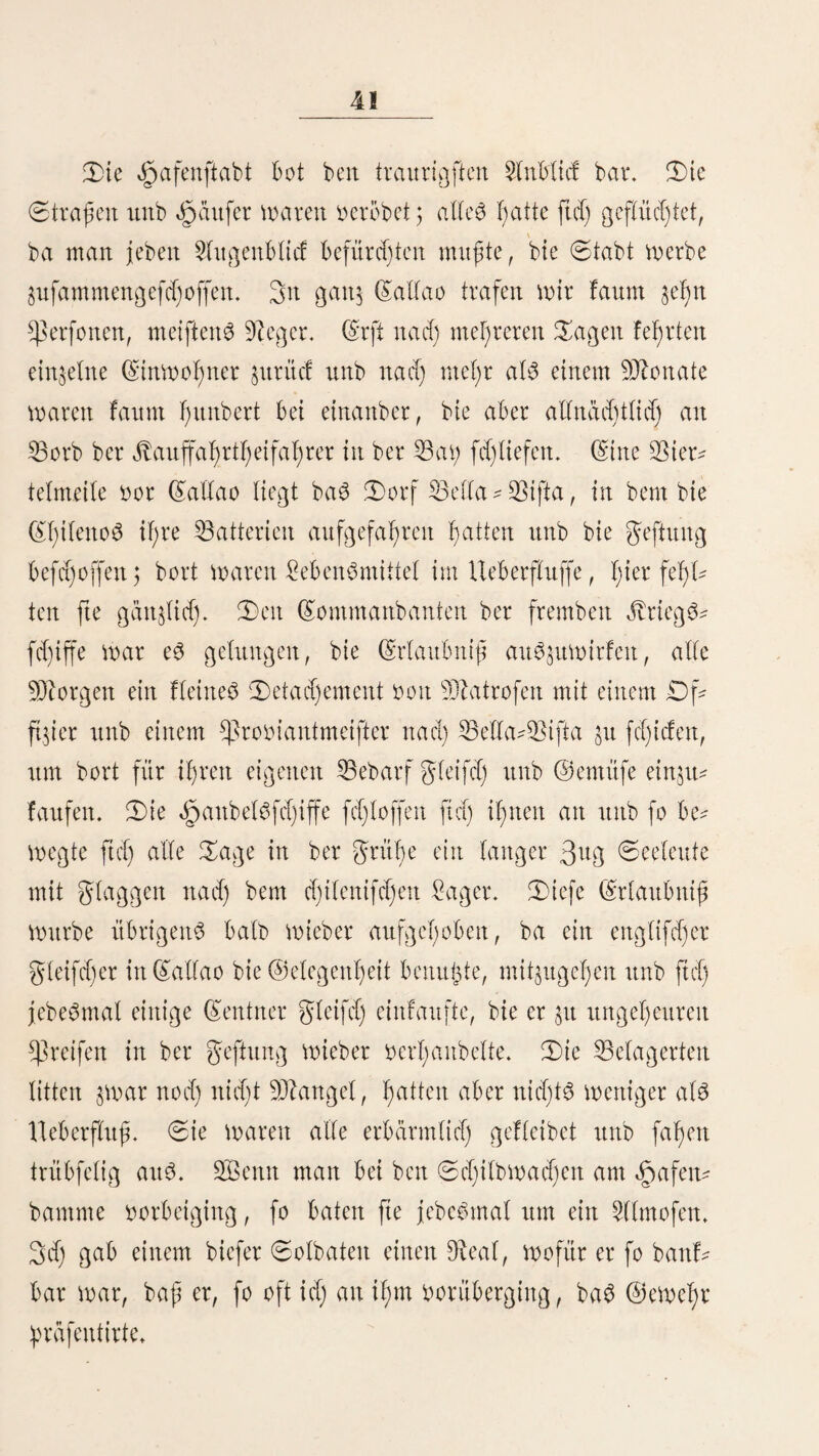 Siücfbticf auf bie Äüfte oon $eru*). — ftlnfTe. — Sanbßddjen. — ©e^ fahren. — 2J2ebanoS. — Sötnbe. — (Sommer. — SBinter. — ©a? raus. — Soma6. —> Saugetiere. — 33öget. — Slm^tien. 53on 3 o 351 0. 53. m au 210 48' 0. 53. erftreeft fiel) tangö ber Äüfte be3 [tüten £)cecm@ eine 0anbflad)e t>oit 540 0tunbett £ange unb 3 U$ 20 0tunben 53reite. 0ie nurb Don Heilten @ebirg6aügen burebfeßnitten, iueldje oon ben mächtigen (£orbiüera3 nadj 5Öeften [treiben, aümäßlig niebrtger Serben unb f)ier au^taufen, inbem jte mit ber (Sbene oerftfjmetaen ober am 9J£eete$ufer [teile Vorgebirge hüben. 3^tfü)en bem gtuffe oon £oa, ber bie [übliche @rdnae ber :peruanifd)en Äüfte beaeidjnet unb bem Don Sumbej, an ber 9?orbgranae, burd)fttrd)en 59 Heinere unb größere glüffe ba$ Mftenbanb. Von ben ©ieifdjern ber 5Htbeit ober ben Heilten 5Hpenfeen geaeugt, a^ängen ftd) bttrd) enge @e- birg^tßater, tranfen bie 5ßüfte unb ergießen ftdj nadj furaem £aufe in ba3 größte Weltmeer. 53on Dielen bleibt toäßrenb eines großen £f)eüeS beS SaßreS nur bie tiefe troefene gurdje *) 33ergl. o. SEfdjubi Unterfucfmngen über bie Fauna peruana etc. Einleitung.