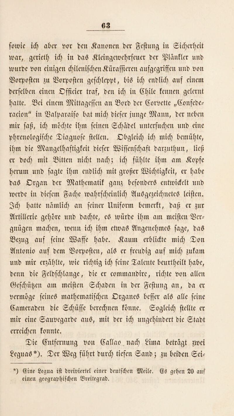 341 10 Stilen, worunter ein ©tinftfjicr, bag beit ©ingebonten unter bem Oiameit 3odtlo ober 5(uafl> befattnt ift; eine Dtter (Lulra chilensis Ben.), eilt gttd)g (Gauls Azarae Pr. Max), ber in beit 23aumwolteinf$tantageit, in ber 9d:f)e oon £ima, in allen £omag, wo er beit Kammern nad)ftettt, bau [lg oow fommt. 9)M)tere dafceitarten, unter beiten and) bic beiben größten amertcaiufd)eit, bie ^httta mtb bie Unje. 33eibe ftnb an ber dufte fetten, erreichen aber eine bebeutenbere ©roße afg int ©ebirge. ©ie ainevicauifcbeit £ innen ftnb feige ttnb fürdßen ftd) oor beit ©icitffeu. 3ttttg eiitgefaitgett werben fte teiü)t geßibntt. ©ie Snbiaitcr ber nörbtiefeu *ßrooin$eit bringen fte ^weiten nact) £tma, um fte für ©ctt> fernen 51t taffen. (Sie führen biefetben ait einem ©triefe ober fd)leppeit fte in einem großen ©aef auf bem Dtücfeit herum, big ftd) ein frfjaufuftigcö fßublicttm oerfammett t;at. ©ie ttn$e ift fefr fühlt ttnb bhtU bürftig. 9Jcit einer fettenen derzeit bringt fte in bie fßtantagen ttnb fällt Oliitbcr ttnb $ferbe an, ttnb mit eben fo großer ©d)taul)eit entgeht fte beit mannigfaltigen gatten, bie U)t 001t beit Negern geftettt werben, ©er offene dampf gegen biefeg ©hier ift an ber dufte fef)r fd)Wer ttnb geführticf), ©etten get)t eine ©reibjagb ab, of)ite baß mehrere ber Säger 00m ge* festen ©f)iere oerwunbet ober getestet werben, ©g ift wafrtict) fein angenehmer dugenbticf, wenn man, alter 2fÖ affen eit© btößt, ßtößtid), auf wenige ©cfritte ©ntferituitg , oor einer llttje fteft, bie weite dreifc mit bem ©cf)Wan§e fcfjtägt, mit btinjetnben dugen ttitb fatb unterbrüeftem dtturren ftd) jum ©prunge reeft. ©er ©eefunbe fabe id) fd)on oben erwähnt. $on 93cutcltt)ieren fontmen brei drten an ber dufte oor. ©ie ©in* gehonten nennen fte f,9dttcamttca, ©ie leben in niebent