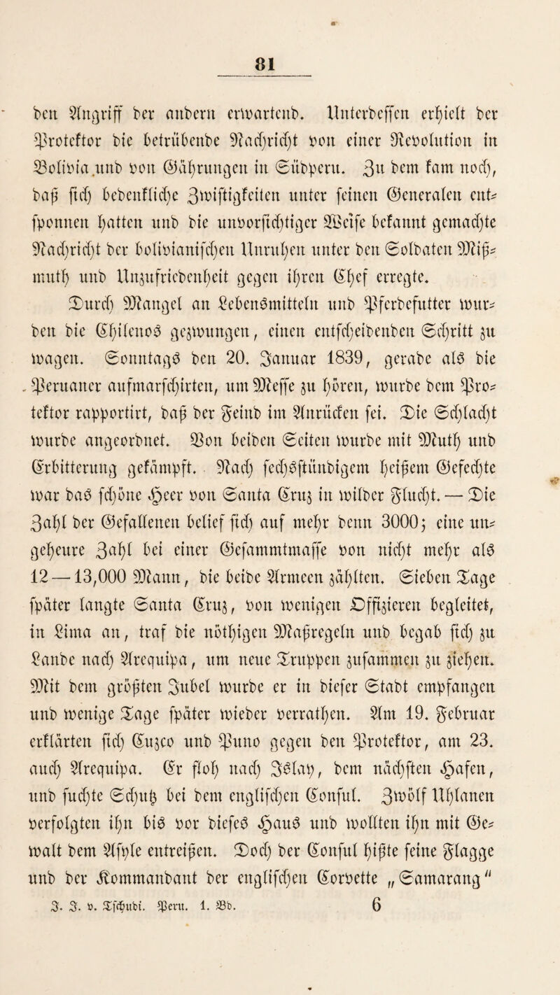 88 aber ooit bem feiner eigenen ©otbaten gefärbt mar, burctj fD2orbluft attS§eid)neie; wenn er einen 0olbaten fab), ber ooit ben 33efcbwerben beS 9Jtarfd)eS jitfammenbracf), fo ritt er §it if)m f)iit unb fdjrie einem ber 9fäd)ftftel)enben gu: „ j pegale un tiro ! (fd)ieß i()n nieber!) welcher 23efef)l unverzüglich au$* geführt werben mußte. Sßenn bie Gruppen am Slbenbe §alt machen unb einige ber Habanas erfahren, webd)eö ©djidfal ihre Banner ober 0ol)ne getroffen ßat, bann feieren fte wetjftagenb §ttrüd, fitcf)en il;re lobten auf unb graben tfgten unter lautem 3etmmergefd)ret bie letzte 9tul)eftätte. $aft eben fo fdjonuttgSloS werben bie Traufen beßanbett. 0ie mögen fo gefdfyrtid) als immer barnieber liegen, fo muffen fte bocl) bem 3ll8e folgen; lönnen fte nicht mefjr gehen, fo werben fte auf 5D?aultl)iete gepadt unb bei ber ftrengften jutlte ober in ber bremtenben ©ottne hinter ben Gruppen hergetrieben. 0>ie meiften dtranfeit geben unterwegs ben (Seift auf. 0ie 2eid)rtame werben bann je incre ^ufam mengeb unb eit unb quer über ein ^afttßier gelegt. 3m nddjfteit 0orfe werben fte bem Wlcalben pingeworfeit, ber fte beerbigen muß. 0er sD?ajor einer ltl)lanenfd)Wabron bat mid) bei meiner $lnwefeitfgnt inSarma, waßrenb beS geistiges von 1842, einige 0age lang bie 33ef;anblitttg feiner dtraitfen §tt übernehmen. $on 120 SJtamt, bie biefe (faoallerieabtheilung jaf)lte, lagen in cittetn ftnftent, feuchten 2odje 68 am ©d)arlad)fteber barnieber unb 14 waren fogeitannte „(^aftigaboS (23eftrafte). SBeldf einen ^Inblid boten biefe leßtcreit bar! 3hr Oiüden war faft ooit allem gleifd)e entblöSt unb mit ben fd)eußlid)ften SSunbett be^ bedt. 3n Jolge einer Meuterei hatte ber SJtafor 6 ber ©olba^ teit erfdjießen unb 18 ber Spauptbetheiligten 100—300 <§iebe