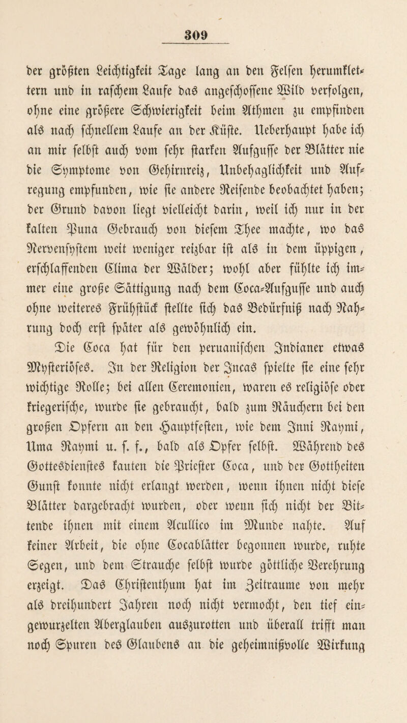 135 fdjen *), ber Slbhattblung übet bie (5oca u. f. w., uitb in neuerer 3e^ ©on Mariane (Sbttarbo be Düoero, ber mit großem (Sifer beut ©tubium ber 9laturwiffenfd)aften unb $IU tertf)ümer oblag. Sit ber „'fötoniöre be Viore fbitneit bie Areolen nid)t al$ dufter f)ingeftellt werben. Von ber fteifeit (Stiquette ber ©panier ftnb nur itod) wenige ©puren $urücfgebliebett, unb gerabe in beit Verhältniffen, wo fte am erften weggelaffen werben fonnten, wie im Verhältntffe ber äviitber $u beit (Sb terit, bei welchem bent innigeren Vertrauen eine ©d) raufe bttref) baö ,,©ie (Uftcb) geftellt wirb. ©3 flingt nid)t angenehm, wenn man einen ©of)tt $u feinem Vater „©ettor unb „Ufteb fageit f)brt, aber eben fo wibrig, weint eine natürliche ©od)ter if;re Butter beim Taufnamen ttttb ©tt nennt. 3n ©efellfdjafteit, aitcf) in ©egenwart oon ©amen, be* trägt fiel) ber weiße £ittteno fef>r frei; er raucht (Sigarrett, befjält beit äput auf bent äbopfe unb führt mit ber größten ©leidjgültigfeit ©efprüd)e, bie in (Sttropa auö febem attftätt* bigett ©irfel oerbanut, ober fwd)ßen^ jwifd)en $lr$t unb ilranfett geftattet ftnb. Vei ©ifdje feßt er alle VüdftdUen, außer bie gegen feinen Etagen, bei ©eite; fbrnmt er mit Vieffer unb ©abel nicht fdntell genug $um 3iüe, fo nimmt er bie ginger §tt «gntlfe, führt mit beit Rauben in bie ©d)üffel, breßt bie Groden fo lange herum, bi$ er einen ftnbet, beit er entweber felbft oerfcßlingt, ober feinem ©afte mit einer höflidjen Verbeugung überreicht, ©imoit 5©aitque **) fagt in ber fünften 9vomanje feßr treffenb: *) Guia del Peru 1793—94. Observaciones «obre el Clima de Lima y sus influencias en los Seres organizados en cspccial cl liombre. Madrid 1815. 4to. **) darüber Weiter unten.