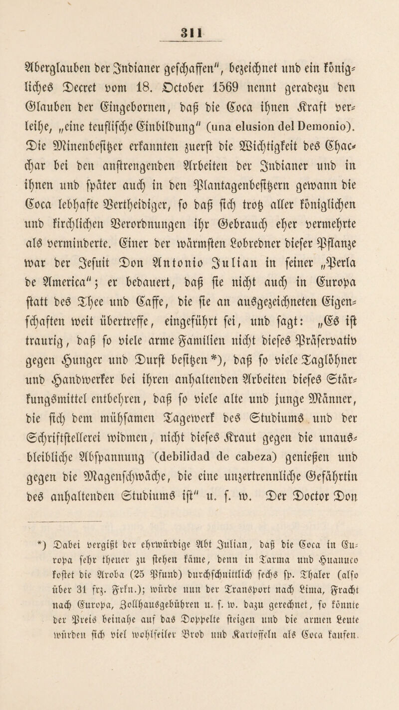 169 * feit. 3fr Körperbau tft atfletifd) $ ifre @eftd)tsfarbe fdjwatg, üt’S £)ltoenbrauitc übergefettb. 0ie 9tafe ift otel fettiger platt gebrüdt als bei bett Regent, aber bte Rippen eben fo aufgeworfen. 0ie Augett ftitb Hein unb burcfjbringenb) baS äpaar nur wenig länger als bei beit Negern, aber in gtö? peren Soeben gef raufeit. 0ie Männer faben einen feft fpär? liefen 33art. 9htt wenig beffer als bie 3atnboS ftitb bie QfittoS. 3n ber jlbrperbilbung fleben fie hinter ifnen gtttttd, bentt fie ftitb fleiit unb etwas fd)mäd)tig. 3X;re ©eftd)tSbilbung ift fäflid). S^afe unb SDhxitb ftitb bie beS Negers, 0tirn, SBattgett unb klugen bie beS SnbianerS. 0aS §aar ift fdjwarg, ftruppig unb weniger geträufelt als baS ber Zutaten. 0ie (SX)inoS ftitb feimtücHfd), gtollenb, falfd) unb btutbürftig. (Sine ^Beleidigung oetgeffen fte nie, unb brüten fo lange auf Dladje, bis fid) eine günftige, wenn aud) entfernte ©etegen? feit, fte gu beliebigen, barbietet. 0ie ftitb feft gefährliche geinbe. lieber bie gelleren 9JHfd)linge, befonberS bie Quarte? roneS unb DuinteroS, läjjt ftd) im Allgemeinen feft wenig fageit. JXbtpetlid) unb geiftig nähern fte fid) feft ben weifen Qteolett, betten fte ftd) immer beijäflcn. lieber eine oerabfd)euuttgSwt'irbige Qlaffe 001t 9Jlettfd)ett, bie fogenannteit „SttaticoneS, fd)Weige id) fter, ba btefer ©egenftanb beffer an einem anbertt Orte gut Sprache fommt. 0er grbfte 0feil ber gtemben, fowol)l in £inta als aud) im übrigen fßeru, befielt aitS Altfpaitiern, bie not bem 33efreiungSfriege eingewanbert ftitb 5 nad) bemfelbett fabelt ftd) nur nod) feft wenige niebetgelaffett, ba ftd) bie 93erfält? uiffe beS £aitbeS nicht feft günftig für fte geftaltet fabelt. 0ie