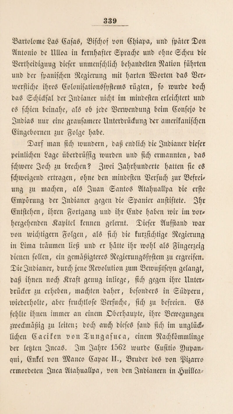 affmafjlig in ba$ fanbige ^üftenbanb attöfaufen, ba6 üom ftilfen £)ceane befpüfylt mirbj na cf) korben unb Süben vev* folgte id) bte mit einigem (Sife bebecftcn ©orbifferaffurpter ober bie fd)mar§ett, ftnfter gen «§imme( ftarrenben, fenf red) fett geffenfubben, bie in fteter gofgereitye ben mächtigen ©ebirgc^ farnrn fronen, Vknn icf) aber meinen Vfid gen £>ften richtete, fo fd)meifte er ^uerft über ba$ uncrmeßfid)e ©ra^mcer ber «§od)^ ebenen unb bie fruchtbaren $f)öfer ber mifbett Sierra, Ijinter benen ftd) bte f)od) emporgemüf^te ^ette ber 5fnben auftf)ürmte unb fein weiteret Vorbringen feittbftcf) oer!)inbern molfte. 5(ber be3 ©eifteö $(uge fennt feine irbifcf)e ©ran^e! unb id) erbfiefte X)ixtter jenem ©ebirge bie büftern Urmäfber mit ibjrer ü^igen Vegetation, bie reijenben ©benen Vrafifien£ unb ben atfantifcf)enD^ean, tnie er fiel) §mifdjen §mei Vklttfyeife brängt. gerne im grauen Vorboften lag ein großem £anb in buntem ©ernirre; faft in feinem Vftttebpunfte mar mein Vaterfanb mit feinen Vtefenbergen, bereu f)bd)fte ©ipfel tief unten §u meinen gitßen fagen, £)od) icf) feljre Don biefern Vifbe, ba3 mir ungetrübt oor* fdjmebt, ^ur 2Birffid)feit ^urücf, 3d) f)atte mir auf ben ©ipfefn ber ©orbüfera eine faft unbegrän^te gernftd)t oorgeftelft, fanb fte aber burcl) bie Seitenarme, bie naef) alben Vidjtungen oom §aupt$uge abftreid)en, ungemein befd)ränft, Sie@ebirg^äffe führen jmar über ben ^amm ber ©orbilfera, fte ftnb aber auf jeber Seite oott geffen begrünet, bie fid) oftnurmenig, meifen über 1000 guß ergeben. S)er $aß oott Sfntarangra (aud) Portachuelo del Tingo ober de Pachachaca genaitut) (iegt 15,600 guß ü. Wl. *), ift aber bodj einen großen £f)ei( *) Oiad) 5Rac Secut 15,543 $ufs, nach ©a5 15,924 ^u§, naef) {Rioevo nur 14,008 gufi (4803 SKet.)