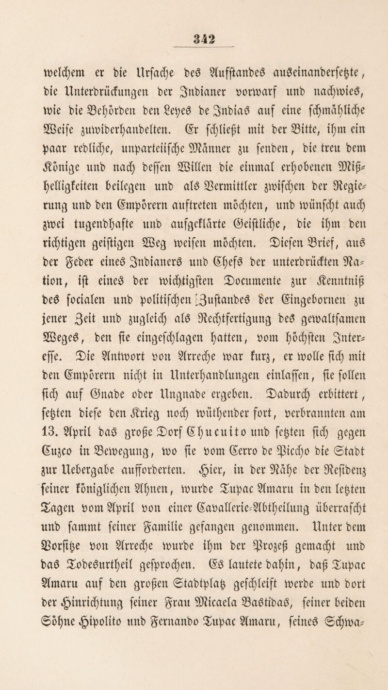 08 getrennt wirb, wirft eö fid) auf bie ©rbe unb ift Weber burd) Schmeicheleien nod) burd) ©ewalt jum 2tuffteilen zu bewegen unb e3 erleibet lieber bie fjeftigften 3üd)tigungen, ja ben quäl* oollftcn Sob, al$ zu folgen, (^inselne 2lfyacog fonnen aucij nur tran^^orttrt werben, wenn man fte großem beerben oon £lamag ober Sdjctctfett beigefeilt. Wenigen gieren fdjeint bie ©efelligfeit fo fefyr zum Vebürfniß zu fein, wie ihnen; nur wenn fte oon früf)efter Sugenb an in ben Snbianer* Jütten aufgezogen werben, gewönnen fte fidj an ben Men* fd)en unb an bag OTeinfein. Ueber bfe Sidjtigfeit bag 5ll:paco nad) ©uro^a zu bepflanzen, wo ihm bag ©lima in ben gebirgigen ©egenben Seutfd)lanbg fef)r wof)l besagen würbe, f)abe td) mid) an einem anbern Drte augfüljrlid) aug* gcfprodjen *). Sag größte Sf)ier biefer gamüie ift bag .guanacu, bettn eg mißt bon ber Sohle big zum (Scheitel 5 guß unb big zum Siberrift 3 guß 3 3oll. ©g gleicht in feiner ©eftalt fo fetyr bem £lama, baß big auf bie neuefte 3^1 unter ben 3oologen bie 5lnftd)t tyerrfdjte, baß biefeö nur ein berebelteg »gjuanacu ober jeneg ein berwilberteg £lama fei. Sag Unftattf)afte biefer 2(nftd)t l)abe id) in ber Fauna peruana hinlänglich bar* getfjan unb bie fpeciftfdjen Unterfdjiebe nad)gewiefen. Sag äpuanacu ift am «£alfe, bem Druden unb ben Sdjenfeln ein* förmig rot-braun. 9lm Vaud)e, ber Mittellinie ber Vruft unb an ber innern Seite ber ©liebmaßen fdjmufzig weiß. Sag ©eftd)t ift fd)Wärztid) grau, um bie £typen geller, faßt weiß. Varietäten, wie bei ben £lamag unb $tt:pacog ftnbet man bei ben «gmanacug nie. Sie Solle ift fürzer alg bei *) 9lttg. 9luggb. Bettung, 4. 3um 1845.