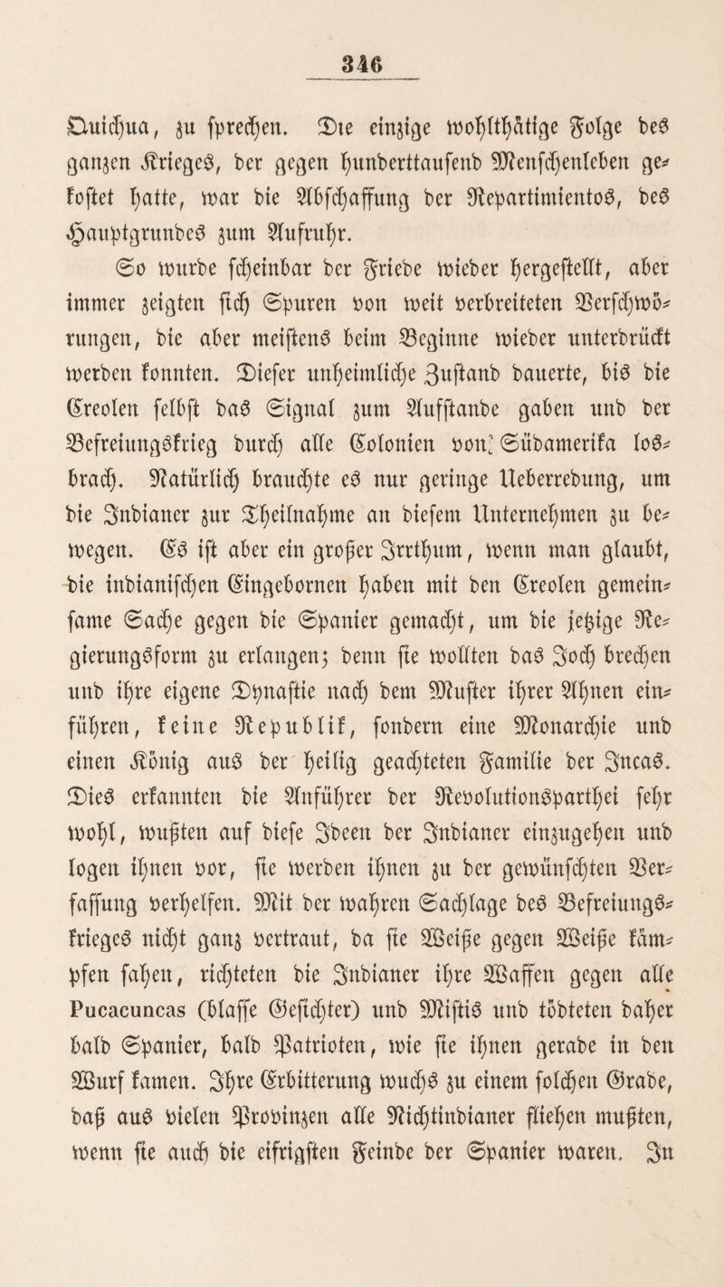 2 41 0tamme$ $u oerfyeiratfyen, befonberö wenn fte ftd) burd) fyer* oortretenbe forderliche (Sigenfdjaften ober burcf) £apferfeit au$* jeidjnen, aber immer nur unter ber 23ebingung, baß fte bie Bitten, ben Gtultuö unb bie 0prad)e be$ neuen 0tamme£ amtefjmen, woburd) eine gewiffe Nationalität gefeiert wirb, bie in ber Jbbrperbilbttng am (Snbe gan§ berwifd)t ($$ I)aben SU oerfd)iebenen 3ei^n bebeutenbe ^Säuberungen ber Silben 3nbianeri)orben in ben halbem oon $eru ftattgefunben; SWar ftnb nur wenige gefd)id)tlid)e $tfad)Weife barüber be* fannt, aber e3 ftnben ftd) ftd)ere Belege im ßßarafter unb ber Äbrperbilbung einiger Nationen am untern Ucapalt; id) führe nur ben fdjonett, friegerifdjen 0tamm ber 0enjtS an, ber ie£t bie flauen, fumpftgen Ufer beS 9Uo SÄaquea unb bie $lapa be lo$ (£l)orcabo3 (ber 0tranb ber ($rl)angten) be* »eifert, ber einft aber gewiß bie Montanas be$ Wpurtmac bewohnte, »on wo er entweber freiwillig nad) korben wan* berte ober bortßin »erbrangt würbe. 3n ber ©eftdjtSbilbuttg, ben Waffen unb ben 0itten ftimmt er »eilig mit ben 5ln* woßnern be3 Slpurtmac unb ßapattegua überein. 3d) fjabe nun in flüchtigen Umriffen ben 9ttenfd)en al$ 33ewoljner ber Urwalber gefd)ilbert unb will jefct oerfudjen, ein 23ilb ber Tierwelt biefer üppigretd)en ©egenben §u ent* werfen. Ungleich ber frieblidjen 9htf)e, weld)e ftd) über ba$ am* malifd)e £eben ber ^odjebenen au^breitet, erfüllt ben Urwalb ein fteter ^ampf be§ 0tdrfern gegen ben 0d)Wäd)ern, be$ Giftigen gegen ben 0orglofen unb unaufßorlid) meffen ftch hier $raft, Ueberlegung, SSorficßt unb Sttftinft. 23unte gor* 3. 3. t>. , Sßeru. 2. $Pb. 16