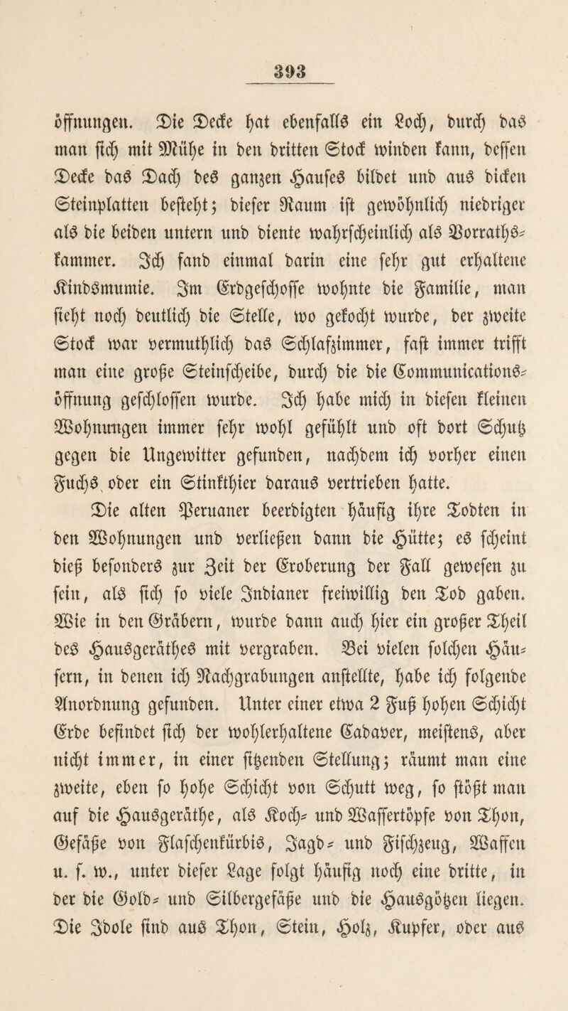 75 fte mit ber «Steinfdjteuber ober fangen fte mit ben Türflügeln (bolas), (£ine f)M)ft merfnntrbige $(rt, ber ßottbore lebenbig f)abt;aft 51t merben, ift in ber $robin£ 2lbancab fefyr gebrdud)lidj. & ttrirb ndmlitf) ein frifdje^ jdtßfell, an bern noct) einige 6tücfe gleifd) fangen, auf eine ^ocßebene Ijingelegt, unterbau ein 3n* bianer, i)inldnglicl) mit 6cl)nüren berfeßen, Iriedjt, mäßrettb einige (Sf)oIo^ ftcf) in ber S^d^e berftecfen. ©obalb bie ßonbore, bom ©crucfje be3 gleifdje^ angelegen, ftcf) auf bie §axtt nie* berfeßen, faßt fte ber barunter berfteefte (£ßolo bei ben güßen unb binbet fte an ba3 gell, fo baß bie 33eine be$ 23ogel3, mie in einem deutet fteefeu. Tenn einige fo gefeffelt ftnb, fried)t ber Snbianer f)erbor unb bie aufg ef cf) eit cf) ten $bgel berfueßen megjufliegen, ma$ ißnen aber nidjt mef)r mbglid) ift, Die übrigen (SßoloS eilen ßerbei, merfen ißre $ond)o$ über bie (£onbore unb tragen fte nad) bem Dorfe, mo fte für bie 6tier* gefegte aufbemaljrt merben. gaft eine Todje bor biefem grau* famen Vergnügen erhalten biefe Spiere nid)t3 meßr §tt freffen* $lm beftimmten Dage mirb je ein (£onbor einem 6tiere auf ben SRüdett gebunben, nadjbem biefer borerft mit Sanken blutig geftoeßen mürbe. 'Der hungrige $ogel §erfleifd)t nun mit fei* nem ©djnabel ba$ gequälte Di)ier, baS $ur großen greube ber Snbianer mütßenb auf bem jbambft)laf$e fjerumtobt. 3n ber $robin§ f,<£juarod)irin, brei£egua£ bon (£I)aca* palßa ift auf ber ^oebebene eine Stelle, bon ben 3nbianern (£untur*I)uana£f)ini*:pam:pa *) genannt, mo biefe SSögel mit £eid)tigfeit in großer 5Dtoge erlegt merben. Dort ift ein gro* ßer, natürlicher, ungefähr 60 guß tiefer Dritter, ber an fei* ner obern Tünbung etma 80 guß im Durdjmeffer f;at, $ln *) (Ebene, ioo man (Emtbore tobtet.