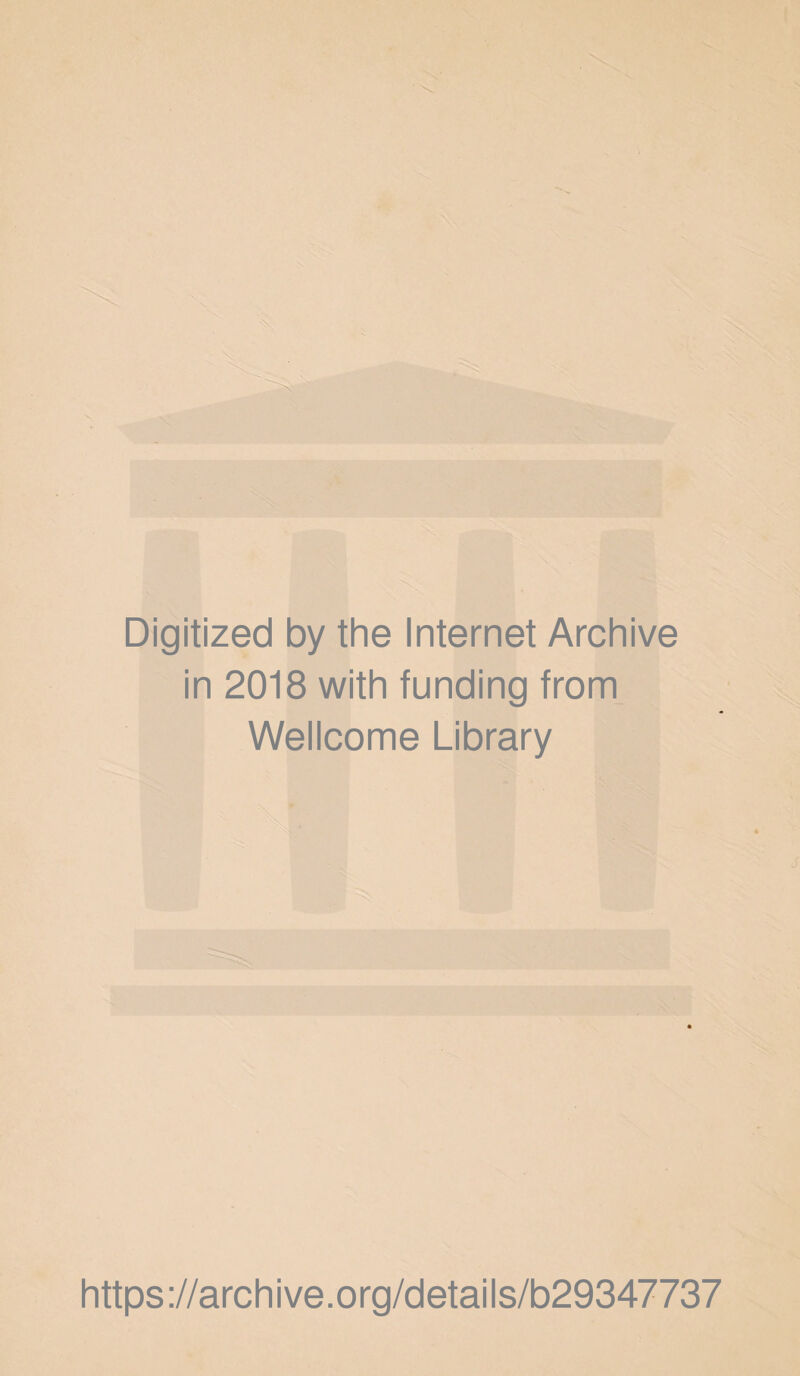 Digitized by the Internet Archive in 2018 with funding from Wellcome Library j https://archive.org/details/b29347737