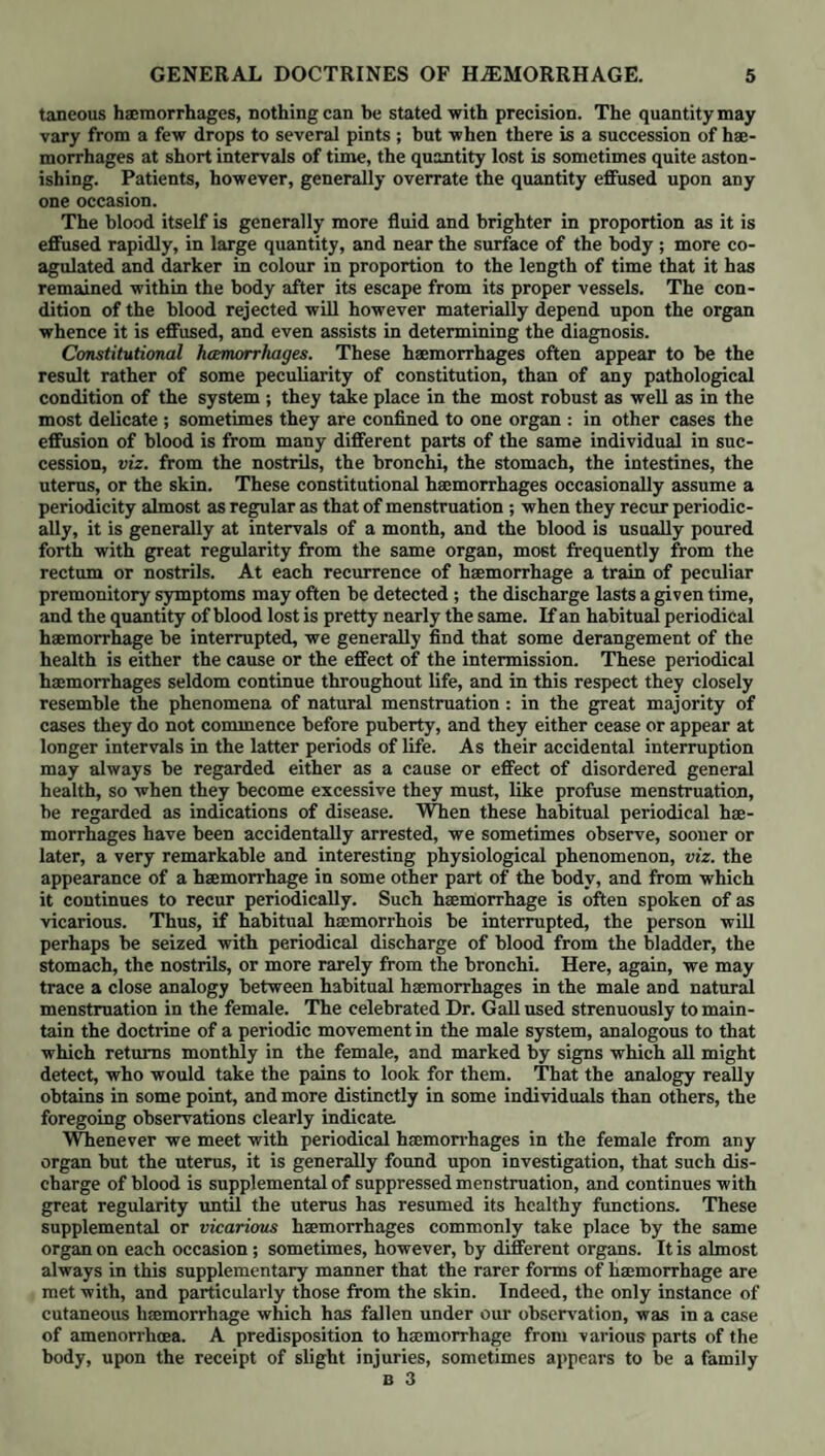 tenance is pallid and sallow, the eyes sunken, and surrounded by a livid circle. Occasionally there appears a temporary excitement of the circulation, constituting what has been denominated worm fever, which however is generally observed in scrofulous habits, and assumes the form of hectic, and hence maybe considered rather as a concomitant of that particular state of constitution, than as having any immediate connection with the existence of worms. When the digestive functions have been long impaired, the loss of balance between lymphatic and lacteal absorption becomes strongly manifested in the general atrophy which ensues. The adipose and muscular tissues are gradually wasted, and the dwindled limbs strongly contrast with the tumid and hard belly so frequently met with in scrofulous children. The intimate connection of pulmonary affections with a disordered condition of the alimentary canal, which so frequently comes under the notice of the practitioner, receives a striking illustration in the case of worms. Numerous cases might be cited in which not only has the sympathetic connection between gastric or intestinal irritation and pulmonic disorder been manifested in the comparatively slighter forms of dry cough and dyspnoea, as attendant upon worms, but some more severe affections have been noticed, such as pulmonary haemorrhage, of which examples have been given by Mr. Rumsey in his obser¬ vations on the coincidence of haemoptysis with worms in the intestines. {Med. Chir Trans, vol. ix.) Morbid appearances caused by worms. The worms which inhabit the intes¬ tinal tract appear to be capable of inducing but very slight organic changes in the textures with which they come immediately in contact. For the most part their presence there is accompanied only by a greater or less accumulation of mucus, with some increased vascularity of adjacent textures ; but even these ap¬ pearances are often wanting. The soft texture indeed of these parasites is such as is not likely to produce any very marked changes in the adjacent textures by causing serious inj ury to these parts; and even those worms which may be found adherent by their suctorious mouths to the mucous membrane, as the taenia and bothriocephalus, do not appear to excite much vascular action, except perhaps in the immediate spot to which they are attached. Both Bremser and Rudolphi doubt whether the ascaris lumbricoides ever cause any amount of irritation in the intestines. They never observed them adherent to the mucous membrane, but always loose, and generally enveloped in mucus, by which they are as it were insulated from the surface of the bowels, and thus prevented from ex¬ citing inflammation. One species however, the trichocephalus dispar, appears occa¬ sionally to produce injury to the intestines, as in a case met with by Mr. Joshua Brooks (noticed in the fourth volume of the museum catalogue of the Royal College of Surgeons), in which the worms were found in a living state upon and in the caecum, which was perforated, as it were, by a number of pin holes. A considerable portion of the internal coat was eroded. {Hunt. Mus. Gall. prep. 173. A.) The power of worms to penetrate into the abdominal cavity by perforating the healthy coats of the intestine in the human subject has been asserted, but is denied by Wickmann, Bianchi, Rudolphi, Bremser, and others, who con¬ sider that all the cases on record of worms found in the peritoneal cavity after death may be explained on the supposition that they had escaped by ulcerated openings in the gut, or had been allowed to pass in by apertures caused by the sloughing of strangulated intestine. That worms do occasionally perforate the intestinal walls, so as to escape into the peritoneal cavity in certain animals, as fishes, birds, and some mammals, is beyond dispute This is the case with the ecchinorhynchus for instance, whose armed proboscis seems to render it fully ca¬ pable of such performance ; but it is difficult to understand how the ascaris lum¬ bricoides with its simple suctorious mouth could penetrate the healthy intestines of man; nevertheless, the two following cases by M. Gaultier de Claubry may be quoted as having been advanced in favour of such an idea. In a girl seven years old, who died of convulsions in six days, he found eleven of these worms in the