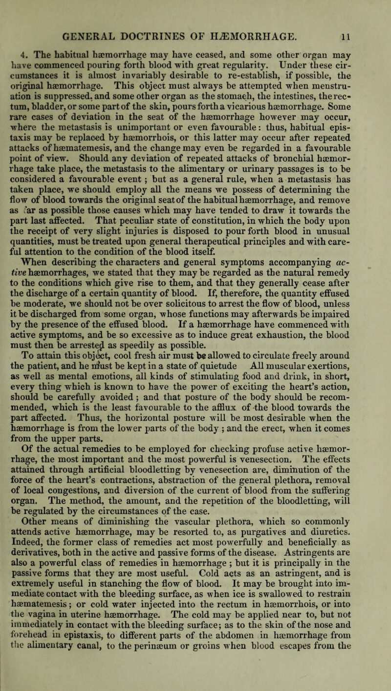 Emphysema, pulmonaiy, nature of, iii. 157. Symptoms of, iii. 158. Physical signs of, iii. 158. Prognosis of, iii. 159. Treatment of, iii. 159. Interlobular, iii. 160. Emprosthotonos, ii. 231. See Tetanus. Empyema, iii. 119. Symptoms of, iii. 120. Discharge of the contained matter by ul¬ ceration, iii. i20. Paracentesis thoracis in, iii. 125. Encephaloid Matter, i. 31. See Sarcoma, me¬ dullary. Endemial Causus, i. 254. Endocarditis, iii. 325. Anatomical characters of, iii. 325. Vegetations and granulations, iii. 327. Adhesion of a valve, iii. 327. Organised false membranes, iii. 329. Symptoms of, iii. 329. Physical signs of, iii. 339. Those referred to the different cardiac orifices and valves in, iii. 332. Causes of, iii. 336. Complications of, iii. 336. Prognosis of, iii. 336. Duration of, iii. 336. Infantile, iii. 337. Treatment of, iii. 337. Rheumatic, v. 113. 194. Complicated with pleurisy, v. 194. Anatomical characters of, v. 197. Dropsy from, v. 113. Endogena, v. 238. See Acephalocysts. Engorgement of the lung, iii. 137. See Pneu¬ monia. Of the liver, iv. 177. See Liver, inflam¬ mation of the. Of the spleen, iv. 208. See Spleen, con¬ gestion of the. Enlargement. See Hypertrophy. Enter algia, iv. 152. Treatment of, iv. 152. Enteritis, iv. 88. See Ilco-Colitis. Enlozoa, v. 228. See Worms. Envies, i. 425. See Navi. Eolica Japanica, i. 429. See Elephantiasis Ara- lica. Ephelis, i. 424. Treatment of, i. 425. Lentiformis, i. 424. See Lentigo. Ephemera, i. 113. See Fever. Epidemic Cholera, iv. 103. See Cholera. Catarrh, iii. 199. Circumstances observed to precede the ap¬ pearance of, iii. 203. See Influenza. Epidcmie dc Paris, ii. 264. See Neuralgia. Epiglottis, effusion into the submucous tissue of, iii. 43. See Laryngitis. Epilepsia Saltator, ii. 163. See Epilepsy. Epilepsy, ii. 162. Premonitory symptoms of, ii. 162. Symptoms of the seizure of, ii. 162. Symptoms which follow the attack of, ii. 164. Duration of, ii. 152. Causes of, ii. 165. Varieties of, ii. 167. Idiopathic, ii. 167. Sympathetic, ii. 168. Anatomical characters of, ii. 169. Nature of, ii. 170. Diagnosis of, ii. 172. Prognosis of, ii. 173. Treatment of, ii. 173. Epinyctis Pruriginosa, i. 375. See Urticaria. Epistaxis, v. 21. Causes of, v. 21. Varieties of, v. 22. Treatment of, v'. 22. Equinia, i. 403. Origin of, i. 403. Mitis, i. 404. Glandulosa, i. 404. Duration of, i. 406. Treatment of, i. 407. Eruptions, syphilitic, i. 432. Erysipelas, its occurrence in continued fever, i. 142. In lying-in hospitals, i. 366. Verum, i. 372. Phlegmonodes, i. 372. Gangrenosum, i. 373. Of the face, i. 373. Of the extremities, i. 373. Causes of, i. 373. Treatment of, i. 374. Erysipelatous Laryngitis, iii. 41. Erythema, i. 370. Fugax, i. 370. Papulatum, i. 370. Nodosum, i. 371. Laeve, i. 371. Centrifugum, i. 371. Acrodynum, i. 371. Diagnosis of, i. 371. Treatment of, i. 371. Erythematic Peritonitis, iv. 147. Essera, i. 375. See Urticaria. Estiombne, i. 420. See Lupus. Exanthema Urticatum, i. 375. See Urtica- rium. Exanthemata, general characters of the,i. 123. 369. Exanthbne Interne, iv. 89. See Ileo-colitis. Exhalation, haemorrhage by, v. 2. Exhaustion, cerebral symptoms from, ii. 61. See Hydrenccphaloid Disease. Expectorants, observations on, v. 298. Formulae for, v. 299. Expectoration, physiological explanation of the act of, iii. 29. Important information to be derived from the character of the, iii. 30. Mucous, iii. 31. Albuminous, iii. 31. Watery, iii. 32. Compound, iii. 32. In acute catarrh, iii. 68. In acute bronchitis, iii. 72. In chronic bronchitis, iii. 78. In bronchorrhoea, iii. 84. In pneumonia, iii. 136. In pulmonary consumption, iii. 173. Eye, inflammation of the, ii. 295. See Oph¬ thalmia. Worms found in the, v. 238. See Worms. Face, paralysis of the, ii. 279. Fainting. See Syncope, iii. 291. Falling Sickness, ii. 162. See Epilepsy. Fallopian Tubes, dropsy of the, iv. 349. Fatty degeneration of the heart, iii. 366. liver, iv. 163. 189. pancreas, iv. 203. Discharges from the intestines, iv. 125. Fatuity. See Dementia. Favus, i. 400. See Porrigo Favosa. Febris Ampullosa, i. 390. Bullosa, i. 390. See Pemphigus. Miliaris, i. 387. See Miliaria. Pemphygodes,i. 390. Pompholix. See Pemphigus. Remittens catarrhalis, iii. 199. See In¬ fluenza. Urticata, i. 375. See Urticaria. Topica, ii. 263. See Neuralgia. Feculent Diarrhoea, iv. 99. Fever, occurrence of inflammation in, i. 90. ' General doctrines of, i. 113. Definition of, i. 113.