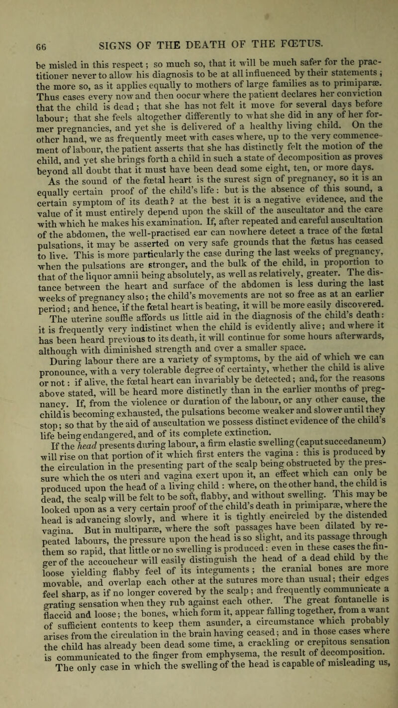 T18 TREATMENT OF NATURAL LABOUR. between the breast and the uterus is now well known ; nor are there anv means so certain of producing permanent uterine contraction as this natural act: it is a duty which nature instinctively prompts the mother to perform nS only for the preservation of her child, but for the safety of herself Ve ^’ere- wW,hm-fe 15a rUl5’ wben?ver the Patient intends to suckle her child (a dutv which is performed more frequently now than it was a few years lo-n'i tn I,-.™ It put to the breast before quitting the house - the fiS i l ?**•**& “”rds %.,fp£? °fthf a.c‘’ the erectile tissue of the nipple becomes turgid, the child takes the breast with ease, and the effect upon the uterus is not less certain than complete ; even if the child sucks fairly well for only five minuTes Si sa- of this opemiorn1101 l° 3 S1Dgle case of hscmorrhage after the effects * ^CtX.tl0n' ■ tb? vet clotbing has been removed, and fresh linen substi- ordedr ^ be Mt \° enjoy Perfect (luiet both of body and mind, in order that she may have some sleep, for - the refreshment of sleep seems to be ^e“t^rtSldnra!dTan? °fjndUfng ful1 traction of the uterus.”* thetew‘hlld sbould ke pl,aced at her side- in order that it may enjoy the warmth of her body and make another trial of taking the breast' That new-born animals are not able to maintain a sufficient degree of warmth is seen by the care with which a bird shelters her young beneath her win-s and bv ;STtLVhlCh n“’ Poppies, &c. crawl close to the mother’s abdoten Ur FdLrdc p °f h.tat \hlch ?f themselves they are unable to produce. Dr. Edwards has shown that the animal heat of a new-born infant is several Dfficefo,bftl0Vhat-tf the aduIt; the mother’s breast is therefore the natural Tly- eDJOy the necessary warmth, but take tbat ebdd i^mArhVCh h>aS be? dest,ned for its support at this early period. A child is capable of sucking the moment it is born; indeed, we wouldsav better at this moment than later for the power of instinct in it is fully as great as in steffi aiQt1ou UlW lereaS-V T1 ?Ut t0 the breast soon after birth, but fed in- stead, it quickly loses it. A vigorous healthy child immediately seeks its mother’s breast, and if it does not find it, sucks at every tWng which^ touches its mouth, even its own little hand or finger when presented tn it • this instinct, that, on more than one occasion, we have known the child suck at os extefnrum 6 attendant heU tbe bead had only just cleared the to lhfber- a,nd,ren StiUa is’ 5 Yery general practice not to apply the child to the breast until the second or third day, upon the plea that there is no mdk ft thin watery fluid called CWostr«mfwffich7s^ £sf nnfo?H 6,k °f \ ^nt ? k}S Slightly Pnrgative, and therefore w™ fitfed to °d 1th! bowfls the Vlsc.ld g1-6611 mucus, called meconium, which fills them 3^ colostrum.has been variously described by authors; some speak of it as a fluld’ °th,ers as a thlck creamy milk : this difference depends in great measure upon the interval between the birth of the child and its annli cation to the breast: where this has taken place early, as wehsvffj«£: mffflod’ 5 ?olostru.™ has almost always the thin watery appearance above mentioned, whereas, if some period of time has been allowed to pass before the Srtfou afPphed’ the breast bePins t0 secrete a fluid containing a larger pro¬ portion of caseous matter, or, in other words, a more perfect milk, which not bemg diawn off the watery part of it is absorbed, leaving the thicker portion to be removed by the process of sucking. Instead of £iving the child thif asw^k^vin^veral ca^eI5lherePfloo^ng^his com^o^after laboiirduring sleep^6^ somew*'a*>