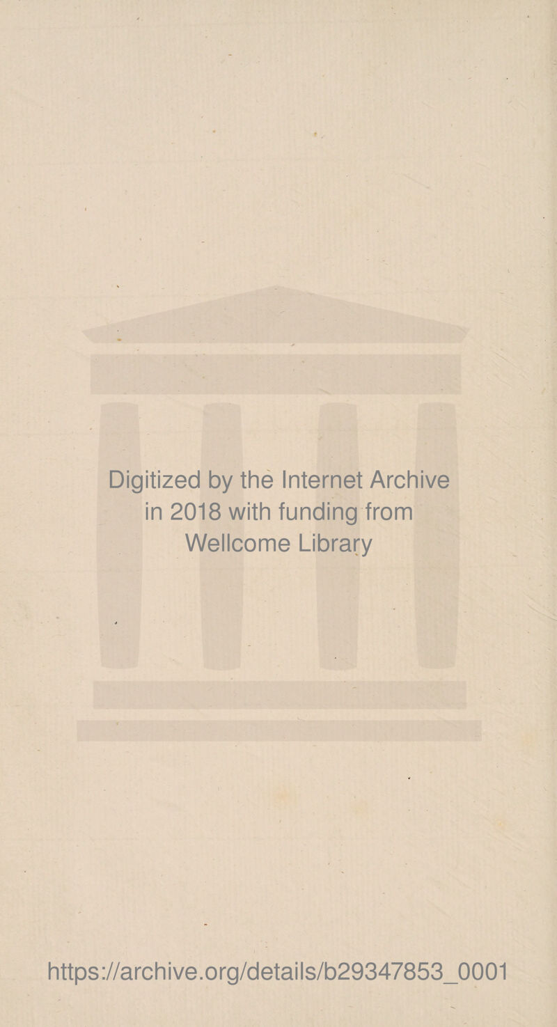 Digitized by the Internet Archive in 2018 with funding from Wellcome Library https://archive.org/details/b29347853_0001