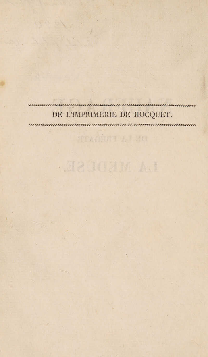 VWVW WVVW VWVVV WVWVWVWVVVVW/VVWVVVWVW/VVV\ VWVWWV VW WV WWW WMvwWVV'W wv DE L’IMPRIMERIE DE IIOCQUET. MU«WWWUUVV\iVVVWVWW>VVnvWV\WWHV,'VU\VVVV\WUVV\\VVV\VV\iVV\WVVV,NV\'>