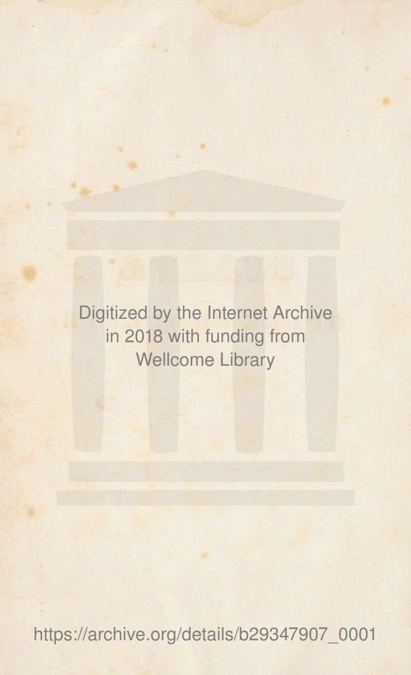 \ Digitized by thè Internet Archive in 2018 with funding from Wellcome Library https://archive.org/details/b29347907_0001